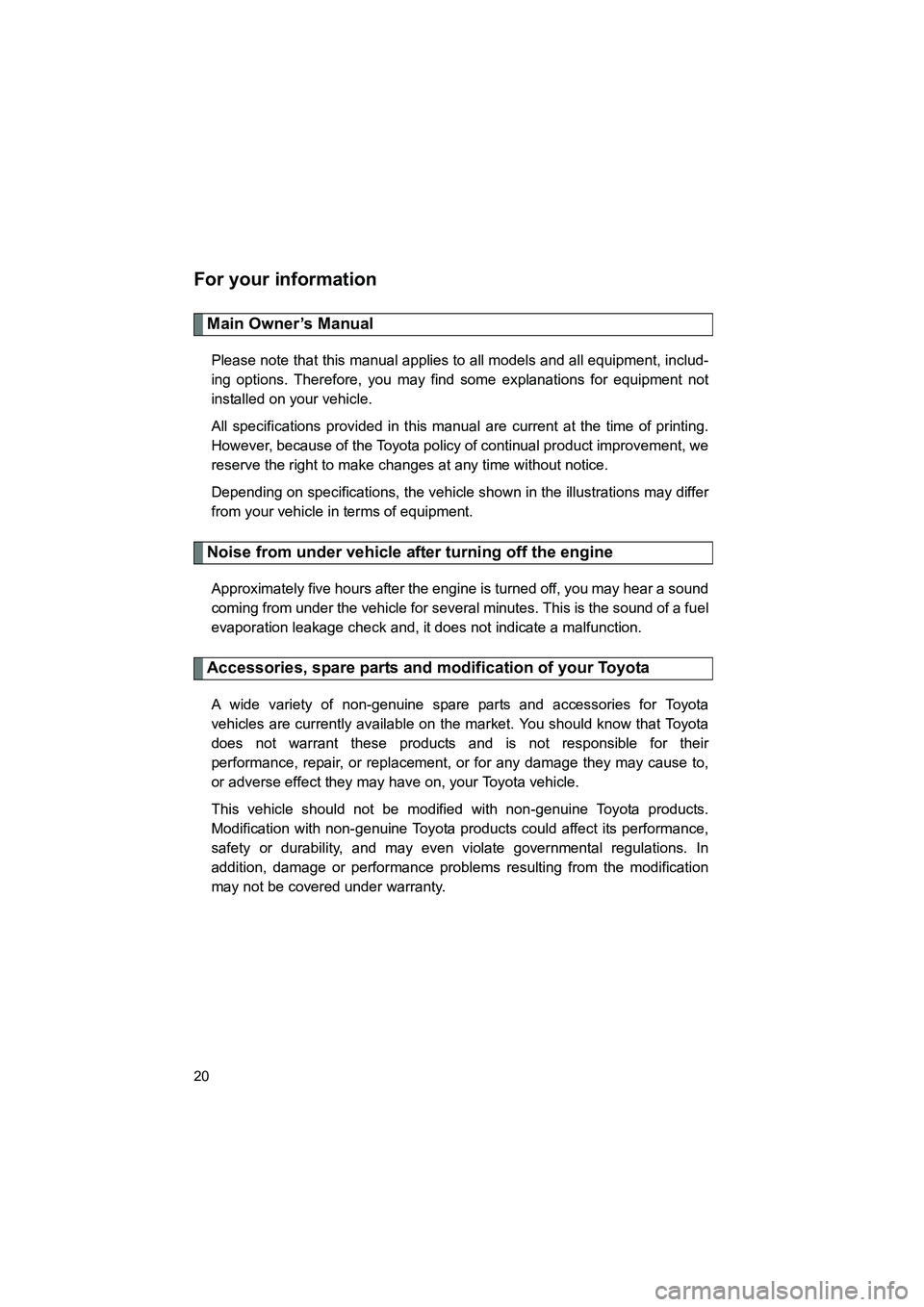 TOYOTA YARIS HATCHBACK 2013 Owners Manual YARIS_HB_U_52D44U
20
For your information
Main Owner’s Manual
Please note that this manual applies to all models and all equipment, includ-
ing options. Therefore, you may find some explanations for TOYOTA YARIS HATCHBACK 2013 Owners Manual YARIS_HB_U_52D44U
20
For your information
Main Owner’s Manual
Please note that this manual applies to all models and all equipment, includ-
ing options. Therefore, you may find some explanations for