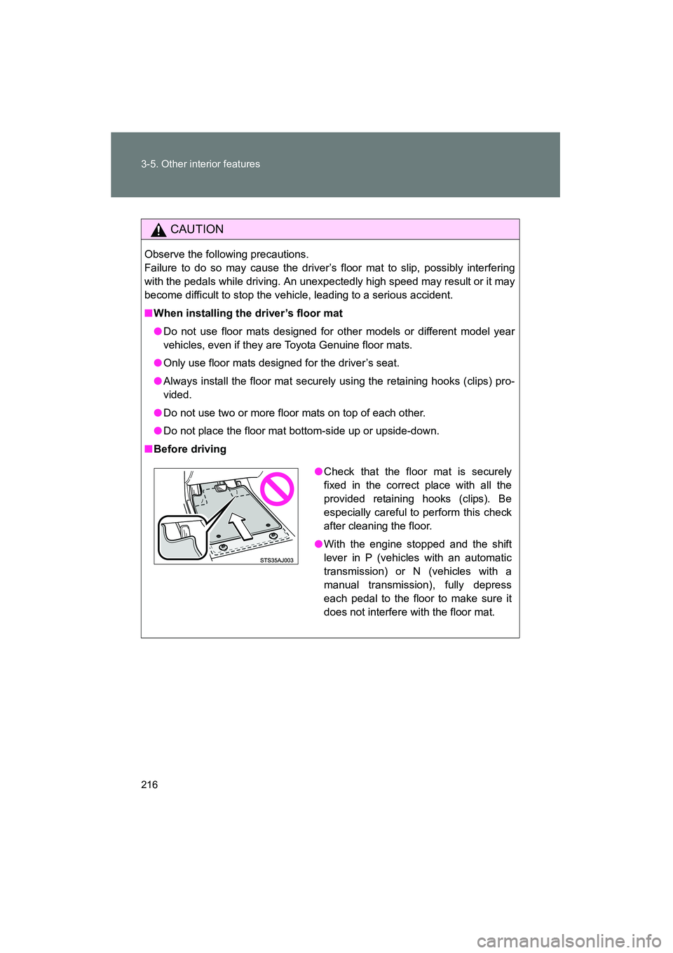 TOYOTA YARIS HATCHBACK 2013 Owners Manual 216 3-5. Other interior features
YARIS_HB_U_52D44U
CAUTION
Observe the following precautions.
Failure to do so may cause the driver’s floor mat to slip, possibly interfering
with the pedals while dr TOYOTA YARIS HATCHBACK 2013 Owners Manual 216 3-5. Other interior features
YARIS_HB_U_52D44U
CAUTION
Observe the following precautions.
Failure to do so may cause the driver’s floor mat to slip, possibly interfering
with the pedals while dr