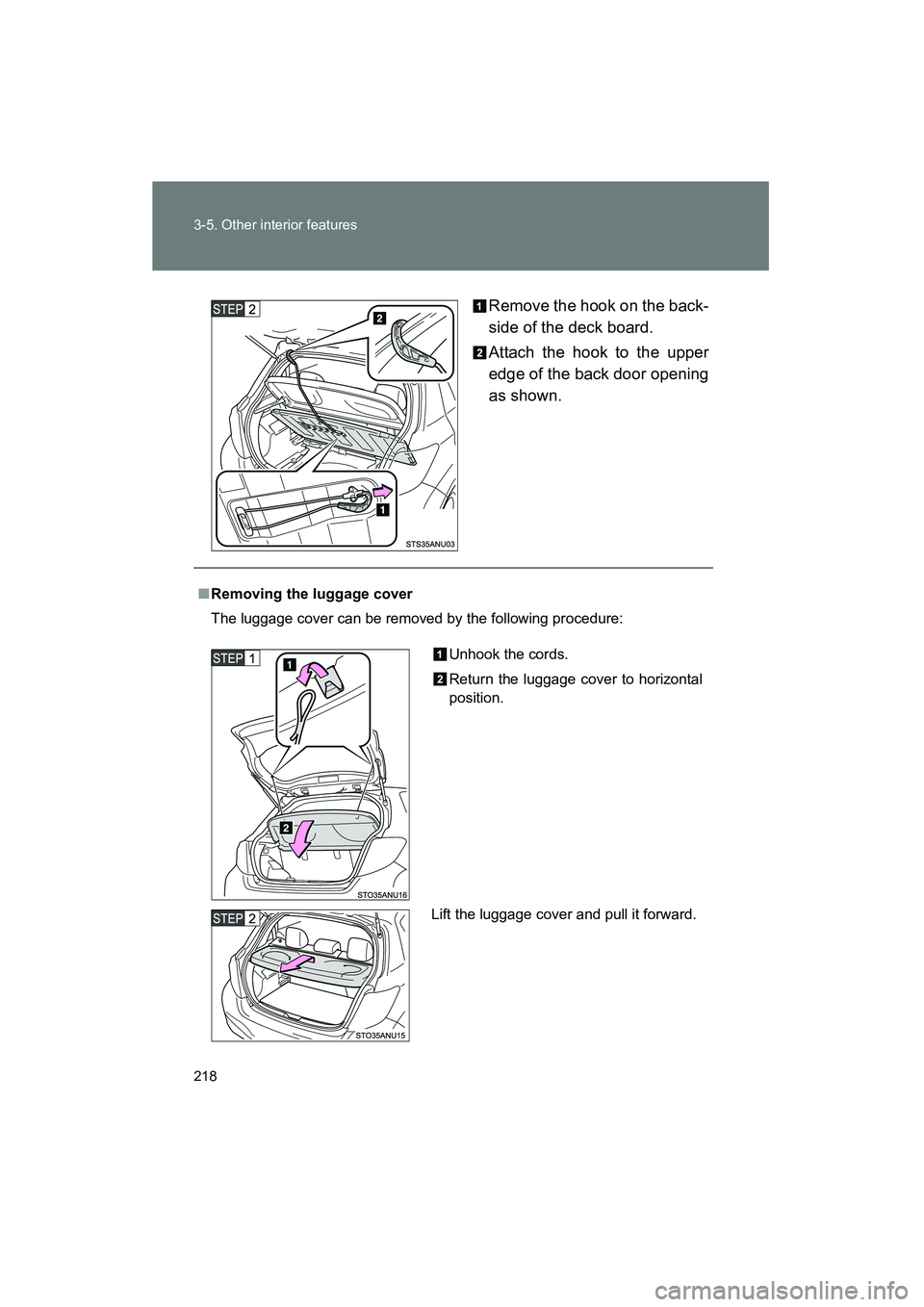 TOYOTA YARIS HATCHBACK 2013  Owners Manual 218 3-5. Other interior features
YARIS_HB_U_52D44URemove the hook on the back-
side of the deck board.
Attach the hook to the upper
edge of the back door opening
as shown.
■
Removing the luggage cov