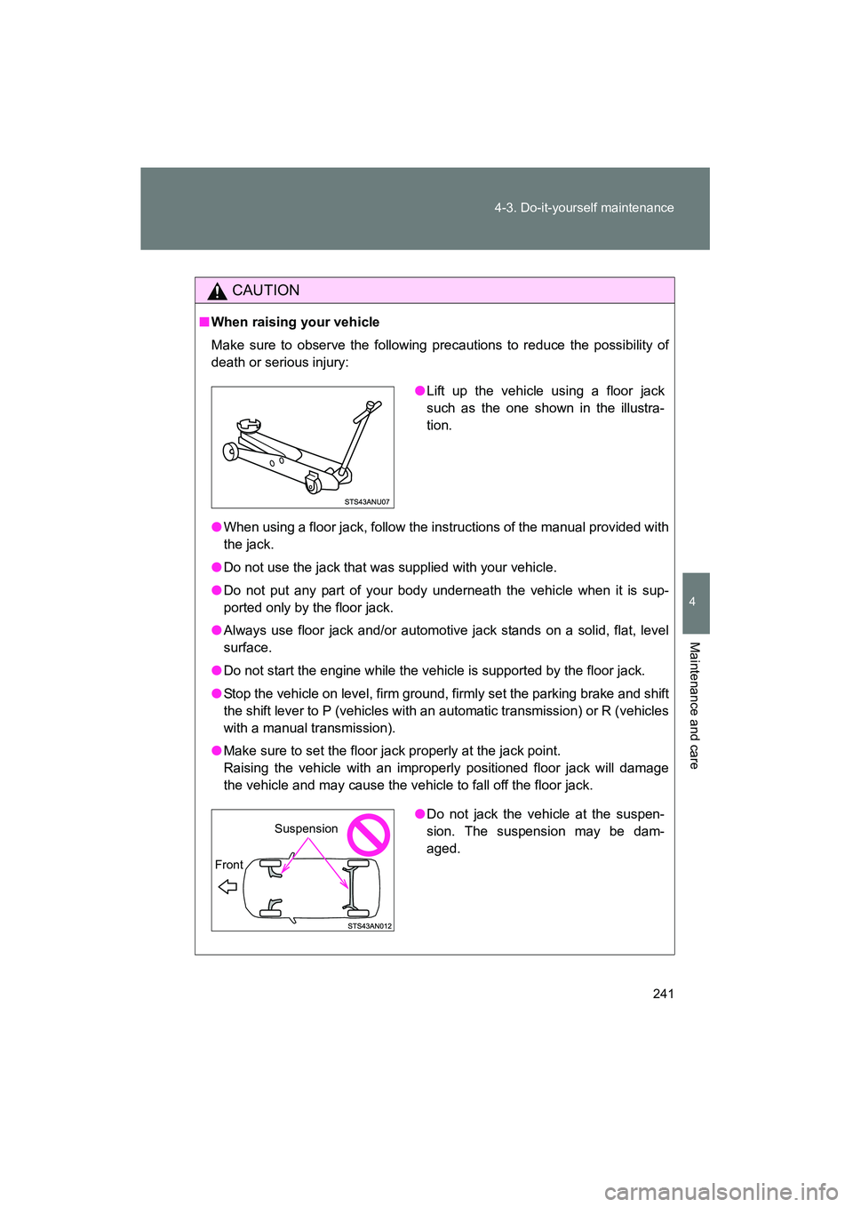 TOYOTA YARIS HATCHBACK 2013 Owners Manual 241
4-3. Do-it-yourself maintenance
4
Maintenance and care
YARIS_HB_U_52D44U
CAUTION
■
When raising your vehicle
Make sure to observe the following precautions to reduce the possibility of
death or TOYOTA YARIS HATCHBACK 2013 Owners Manual 241
4-3. Do-it-yourself maintenance
4
Maintenance and care
YARIS_HB_U_52D44U
CAUTION
■
When raising your vehicle
Make sure to observe the following precautions to reduce the possibility of
death or