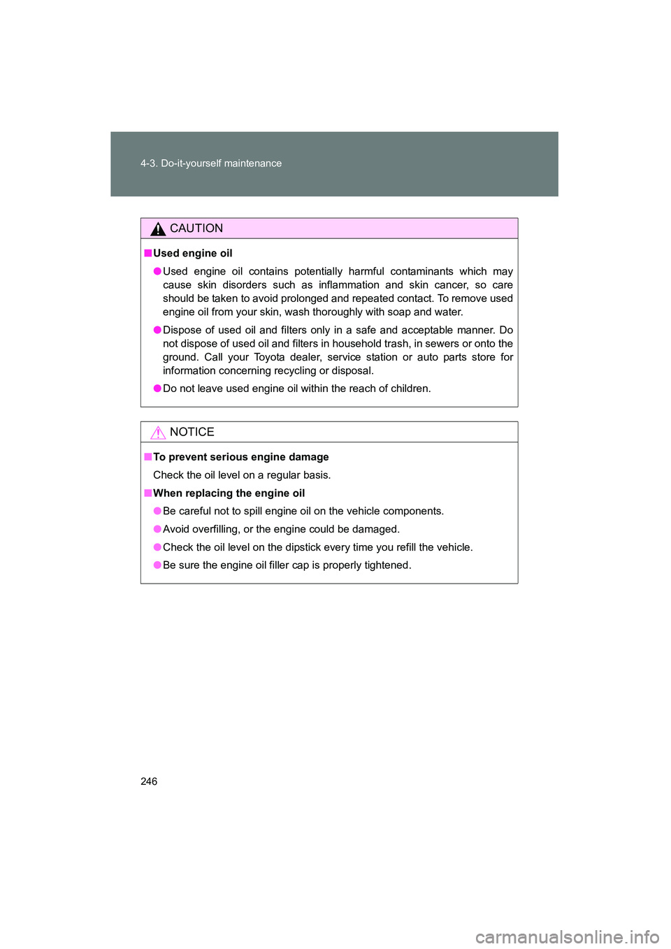 TOYOTA YARIS HATCHBACK 2013 Owners Manual 246 4-3. Do-it-yourself maintenance
YARIS_HB_U_52D44U
CAUTION
■Used engine oil
● Used engine oil contains potentially harmful contaminants which may
cause skin disorders such as inflammation and s TOYOTA YARIS HATCHBACK 2013 Owners Manual 246 4-3. Do-it-yourself maintenance
YARIS_HB_U_52D44U
CAUTION
■Used engine oil
● Used engine oil contains potentially harmful contaminants which may
cause skin disorders such as inflammation and s