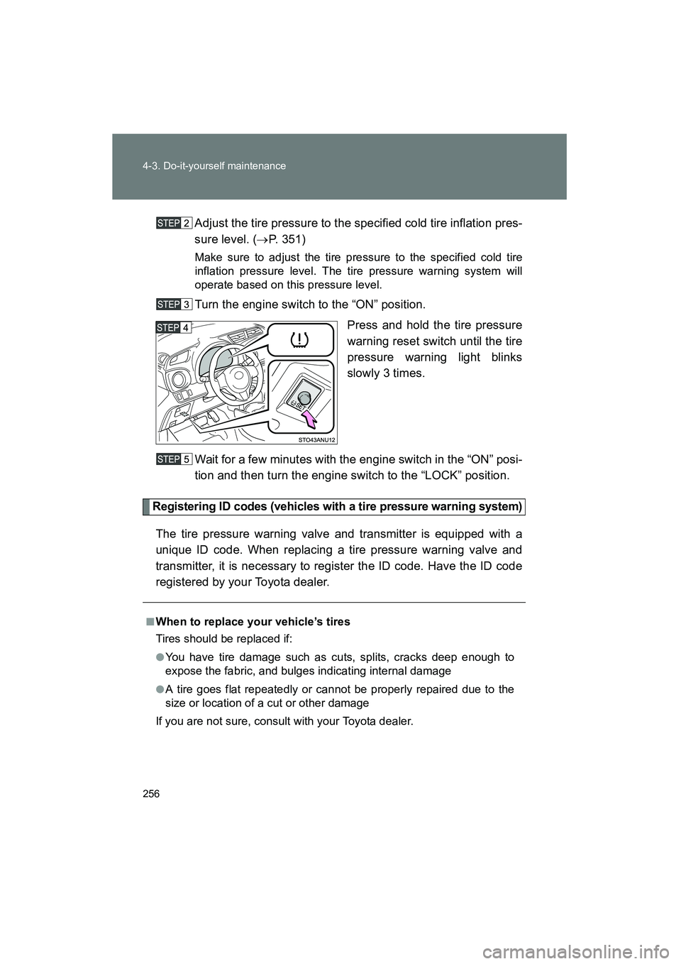 TOYOTA YARIS HATCHBACK 2013 Owners Manual 256 4-3. Do-it-yourself maintenance
YARIS_HB_U_52D44UAdjust the tire pressure to the specified cold tire inflation pres-
sure level. (
→P. 351)
Make sure to adjust the tire pressure to the specified TOYOTA YARIS HATCHBACK 2013 Owners Manual 256 4-3. Do-it-yourself maintenance
YARIS_HB_U_52D44UAdjust the tire pressure to the specified cold tire inflation pres-
sure level. (
→P. 351)
Make sure to adjust the tire pressure to the specified
