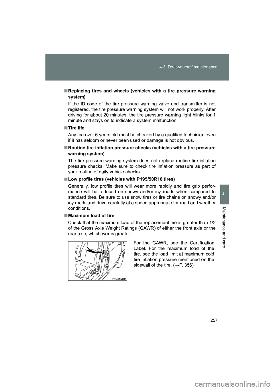 TOYOTA YARIS HATCHBACK 2013 Owners Manual 257
4-3. Do-it-yourself maintenance
4
Maintenance and care
YARIS_HB_U_52D44U
■Replacing tires and wheels (vehicles with a tire pressure warning
system)
If the ID code of the tire pressure warning va TOYOTA YARIS HATCHBACK 2013 Owners Manual 257
4-3. Do-it-yourself maintenance
4
Maintenance and care
YARIS_HB_U_52D44U
■Replacing tires and wheels (vehicles with a tire pressure warning
system)
If the ID code of the tire pressure warning va