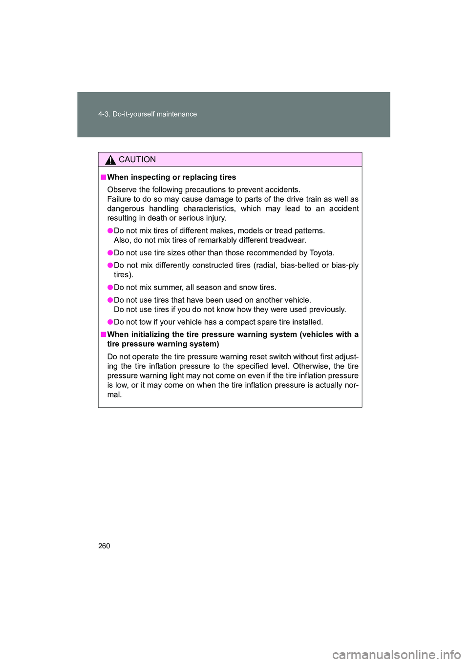 TOYOTA YARIS HATCHBACK 2013 Owners Manual 260 4-3. Do-it-yourself maintenance
YARIS_HB_U_52D44U
CAUTION
■When inspecting or replacing tires
Observe the following precautions to prevent accidents.
Failure to do so may cause damage to parts TOYOTA YARIS HATCHBACK 2013 Owners Manual 260 4-3. Do-it-yourself maintenance
YARIS_HB_U_52D44U
CAUTION
■When inspecting or replacing tires
Observe the following precautions to prevent accidents.
Failure to do so may cause damage to parts