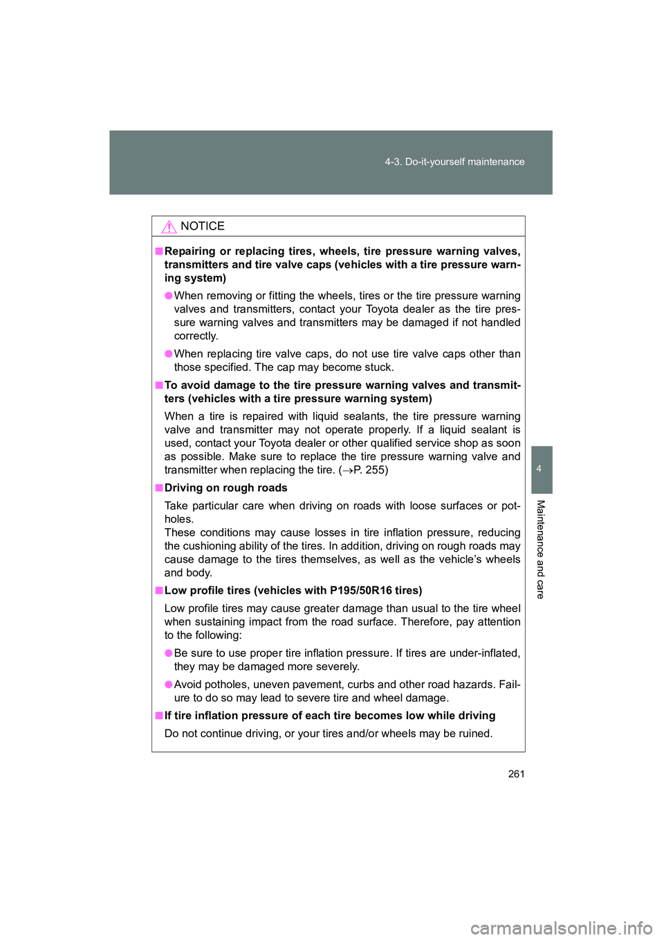TOYOTA YARIS HATCHBACK 2013 Owners Manual 261
4-3. Do-it-yourself maintenance
4
Maintenance and care
YARIS_HB_U_52D44U
NOTICE
■Repairing or replacing tires, wheels, tire pressure warning valves,
transmitters and tire valve caps (vehicles wi TOYOTA YARIS HATCHBACK 2013 Owners Manual 261
4-3. Do-it-yourself maintenance
4
Maintenance and care
YARIS_HB_U_52D44U
NOTICE
■Repairing or replacing tires, wheels, tire pressure warning valves,
transmitters and tire valve caps (vehicles wi