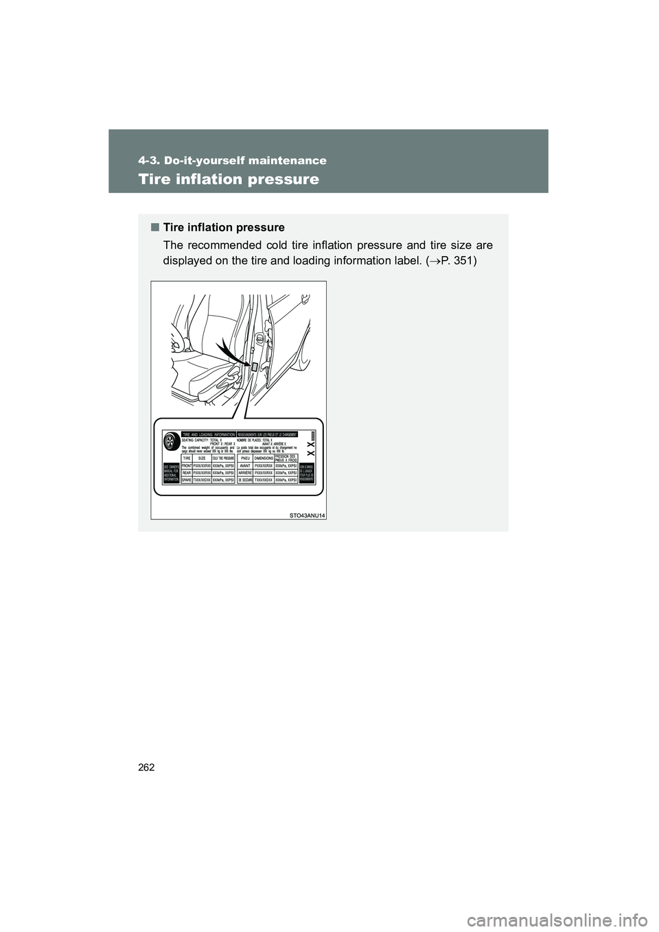 TOYOTA YARIS HATCHBACK 2013 Owners Manual 262
4-3. Do-it-yourself maintenance
YARIS_HB_U_52D44U
Tire inflation pressure
■Tire inflation pressure
The recommended cold tire inflation pressure and tire size are
displayed on the tire and loadin TOYOTA YARIS HATCHBACK 2013 Owners Manual 262
4-3. Do-it-yourself maintenance
YARIS_HB_U_52D44U
Tire inflation pressure
■Tire inflation pressure
The recommended cold tire inflation pressure and tire size are
displayed on the tire and loadin