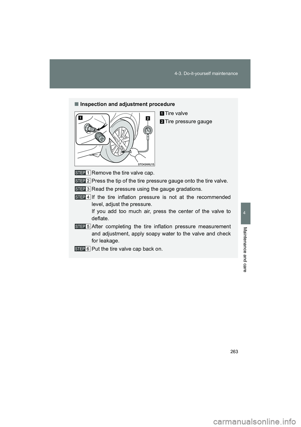 TOYOTA YARIS HATCHBACK 2013 Owners Manual 263
4-3. Do-it-yourself maintenance
4
Maintenance and care
YARIS_HB_U_52D44U
■
Inspection and adjustment procedure
Tire valve
Tire pressure gauge
Remove the tire valve cap.
Press the tip of the tire TOYOTA YARIS HATCHBACK 2013 Owners Manual 263
4-3. Do-it-yourself maintenance
4
Maintenance and care
YARIS_HB_U_52D44U
■
Inspection and adjustment procedure
Tire valve
Tire pressure gauge
Remove the tire valve cap.
Press the tip of the tire
