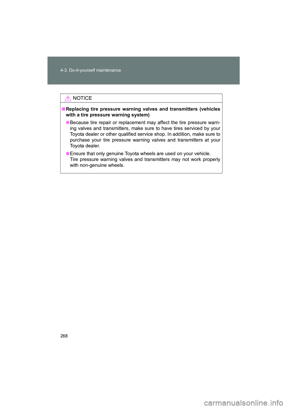 TOYOTA YARIS HATCHBACK 2013 Owners Manual 268 4-3. Do-it-yourself maintenance
YARIS_HB_U_52D44U
NOTICE
■Replacing tire pressure warning valves and transmitters (vehicles
with a tire pressure warning system)
●Because tire repair or replace TOYOTA YARIS HATCHBACK 2013 Owners Manual 268 4-3. Do-it-yourself maintenance
YARIS_HB_U_52D44U
NOTICE
■Replacing tire pressure warning valves and transmitters (vehicles
with a tire pressure warning system)
●Because tire repair or replace