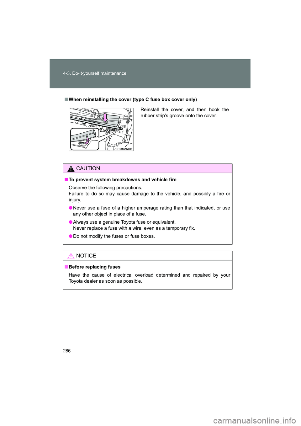 TOYOTA YARIS HATCHBACK 2013 Owners Manual 286 4-3. Do-it-yourself maintenance
YARIS_HB_U_52D44U
■When reinstalling the cover (type C fuse box cover only)
CAUTION
■To prevent system breakdowns and vehicle fire
Observe the following precaut TOYOTA YARIS HATCHBACK 2013 Owners Manual 286 4-3. Do-it-yourself maintenance
YARIS_HB_U_52D44U
■When reinstalling the cover (type C fuse box cover only)
CAUTION
■To prevent system breakdowns and vehicle fire
Observe the following precaut