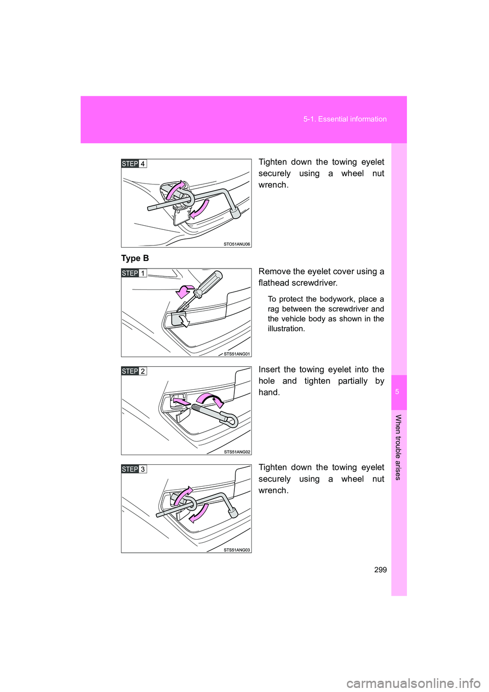 TOYOTA YARIS HATCHBACK 2013 Owners Manual 5
When trouble arises
299
5-1. Essential information
YARIS_HB_U_52D44U
Tighten down the towing eyelet
securely using a wheel nut
wrench.
Ty p e B Remove the eyelet cover using a
flathead screwdriver. TOYOTA YARIS HATCHBACK 2013 Owners Manual 5
When trouble arises
299
5-1. Essential information
YARIS_HB_U_52D44U
Tighten down the towing eyelet
securely using a wheel nut
wrench.
Ty p e B Remove the eyelet cover using a
flathead screwdriver.
