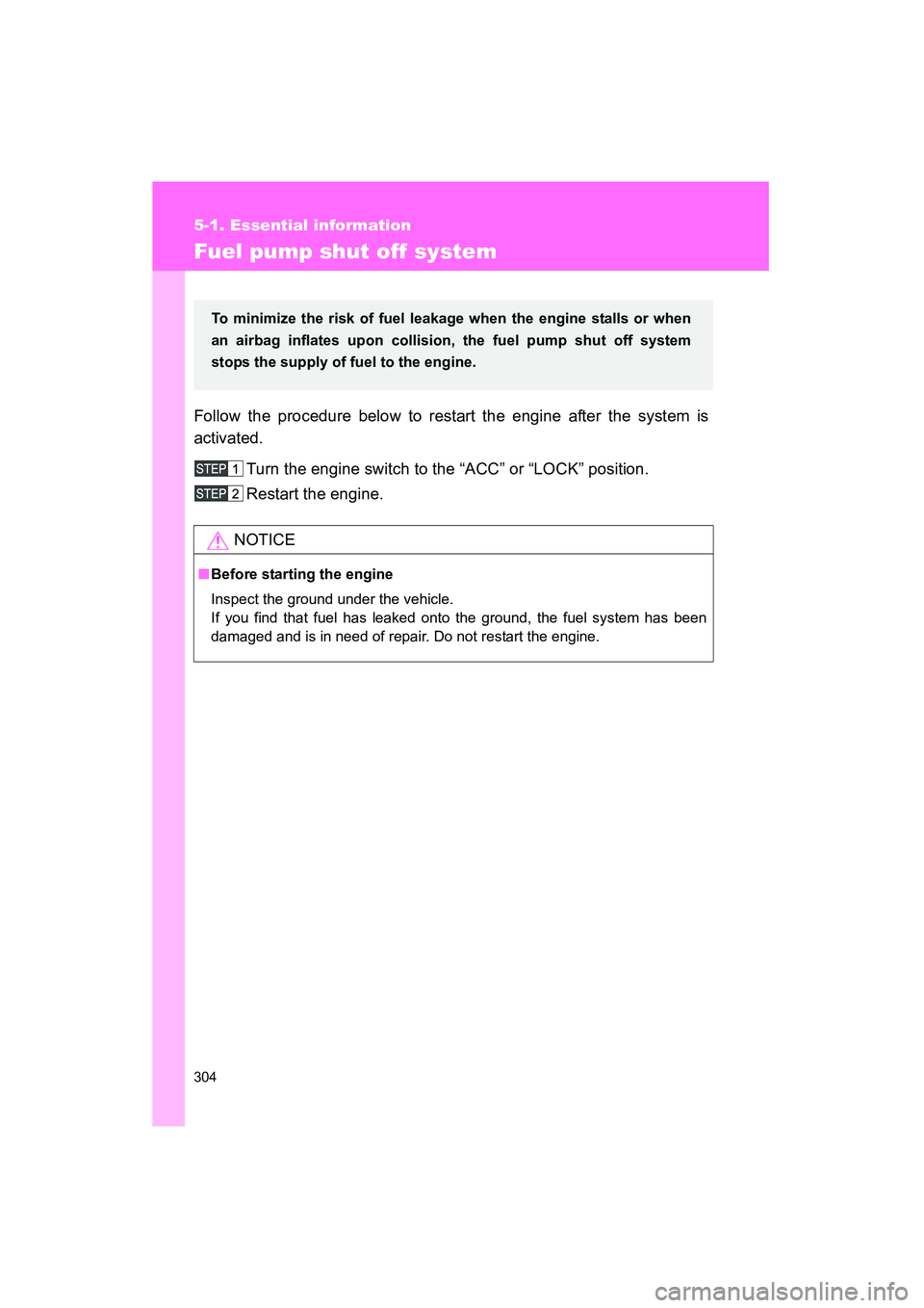TOYOTA YARIS HATCHBACK 2013 Owners Manual 304
5-1. Essential information
YARIS_HB_U_52D44U
Fuel pump shut off system
Follow the procedure below to restart the engine after the system is
activated.Turn the engine switch to the “ACC” or “ TOYOTA YARIS HATCHBACK 2013 Owners Manual 304
5-1. Essential information
YARIS_HB_U_52D44U
Fuel pump shut off system
Follow the procedure below to restart the engine after the system is
activated.Turn the engine switch to the “ACC” or “