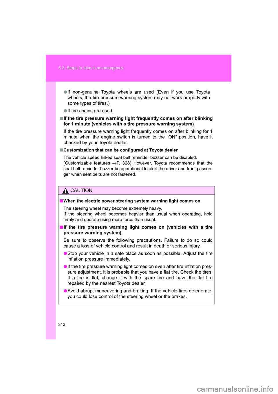TOYOTA YARIS HATCHBACK 2013 Owners Manual 312 5-2. Steps to take in an emergency
YARIS_HB_U_52D44U
●If non-genuine Toyota wheels are used (Even if you use Toyota
wheels, the tire pressure warning system may not work properly with
some types TOYOTA YARIS HATCHBACK 2013 Owners Manual 312 5-2. Steps to take in an emergency
YARIS_HB_U_52D44U
●If non-genuine Toyota wheels are used (Even if you use Toyota
wheels, the tire pressure warning system may not work properly with
some types