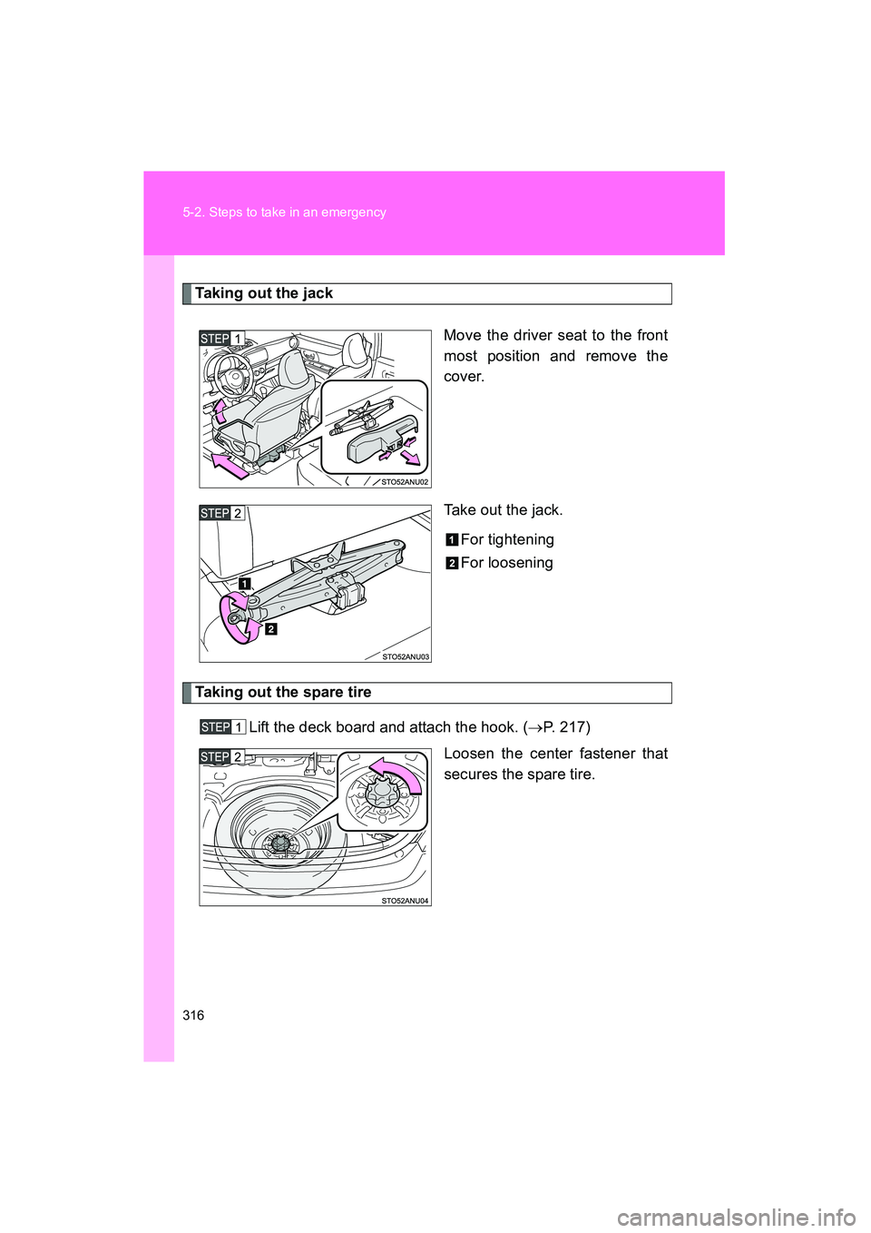 TOYOTA YARIS HATCHBACK 2013 Owners Manual 316 5-2. Steps to take in an emergency
YARIS_HB_U_52D44U
Taking out the jackMove the driver seat to the front
most position and remove the
cover.
Take out the jack.For tightening
For loosening
Taking TOYOTA YARIS HATCHBACK 2013 Owners Manual 316 5-2. Steps to take in an emergency
YARIS_HB_U_52D44U
Taking out the jackMove the driver seat to the front
most position and remove the
cover.
Take out the jack.For tightening
For loosening
Taking