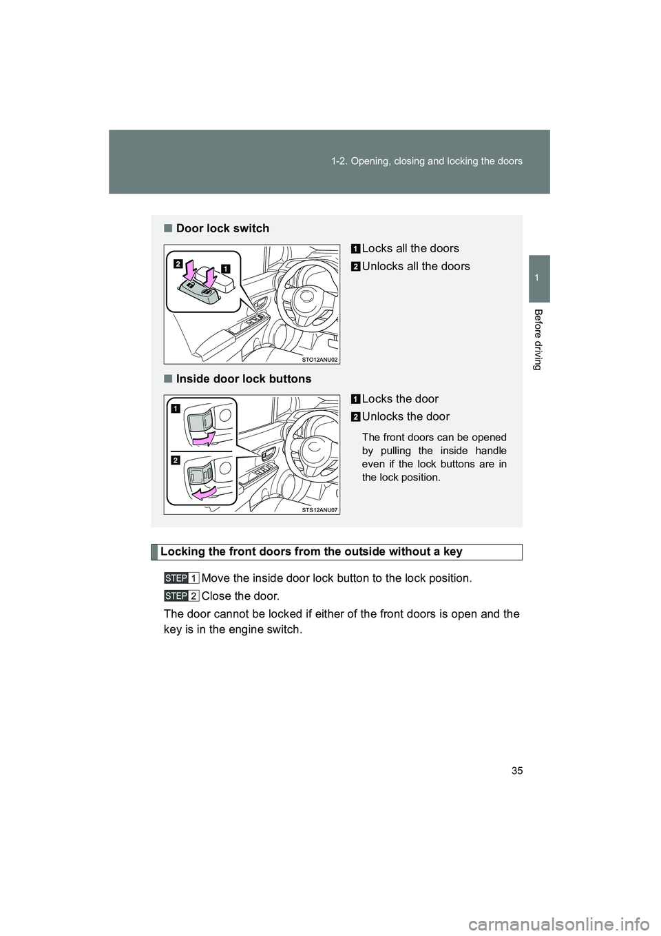 TOYOTA YARIS HATCHBACK 2013 Owners Guide 35
1-2. Opening, closing and locking the doors
1
Before driving
YARIS_HB_U_52D44U
Locking the front doors from the outside without a key
Move the inside door lock button to the lock position.
Close th TOYOTA YARIS HATCHBACK 2013 Owners Guide 35
1-2. Opening, closing and locking the doors
1
Before driving
YARIS_HB_U_52D44U
Locking the front doors from the outside without a key
Move the inside door lock button to the lock position.
Close th