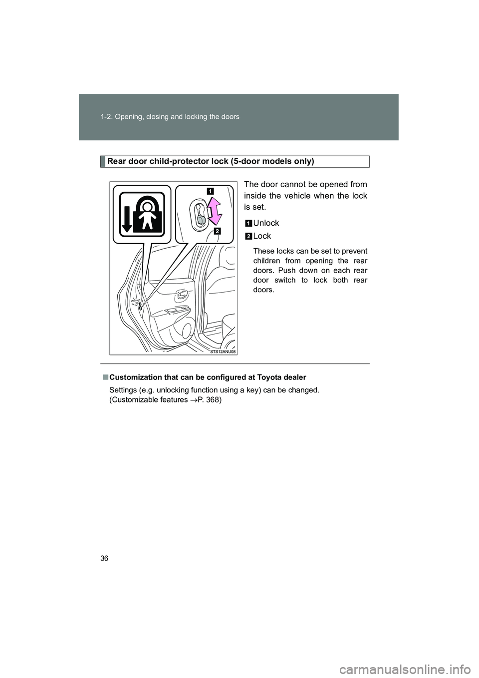 TOYOTA YARIS HATCHBACK 2013 Owners Guide 36 1-2. Opening, closing and locking the doors
YARIS_HB_U_52D44U
Rear door child-protector lock (5-door models only)The door cannot be opened from
inside the vehicle when the lock
is set.Unlock
Lock
T TOYOTA YARIS HATCHBACK 2013 Owners Guide 36 1-2. Opening, closing and locking the doors
YARIS_HB_U_52D44U
Rear door child-protector lock (5-door models only)The door cannot be opened from
inside the vehicle when the lock
is set.Unlock
Lock
T