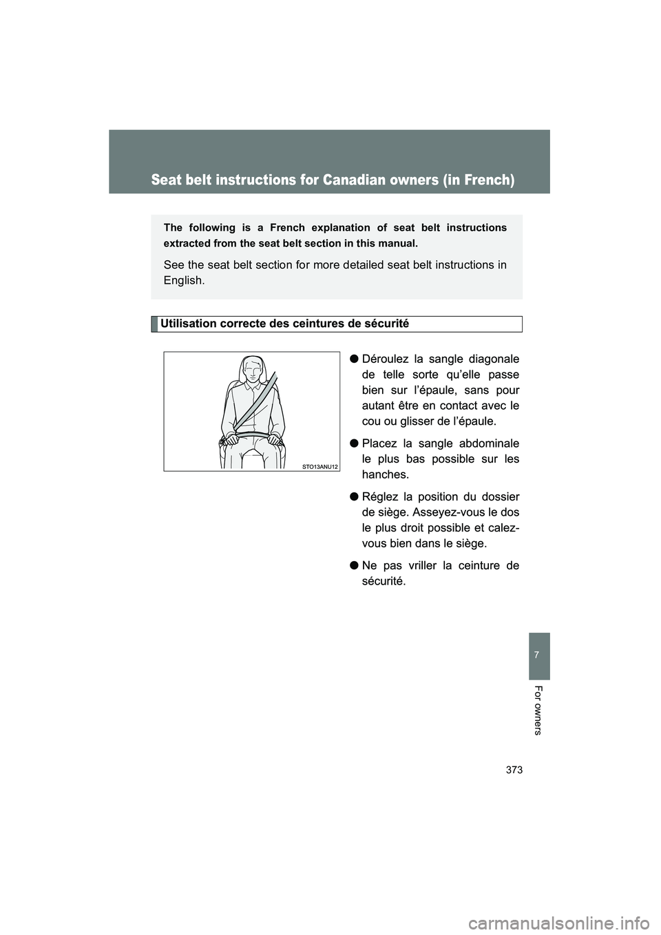 TOYOTA YARIS HATCHBACK 2013  Owners Manual 373
YARIS_HB_U_52D44U
7
For owners
Seat belt instructions for Canadian owners (in French)
The following is a French explanation of seat belt instructions
extracted from the seat belt section in this m