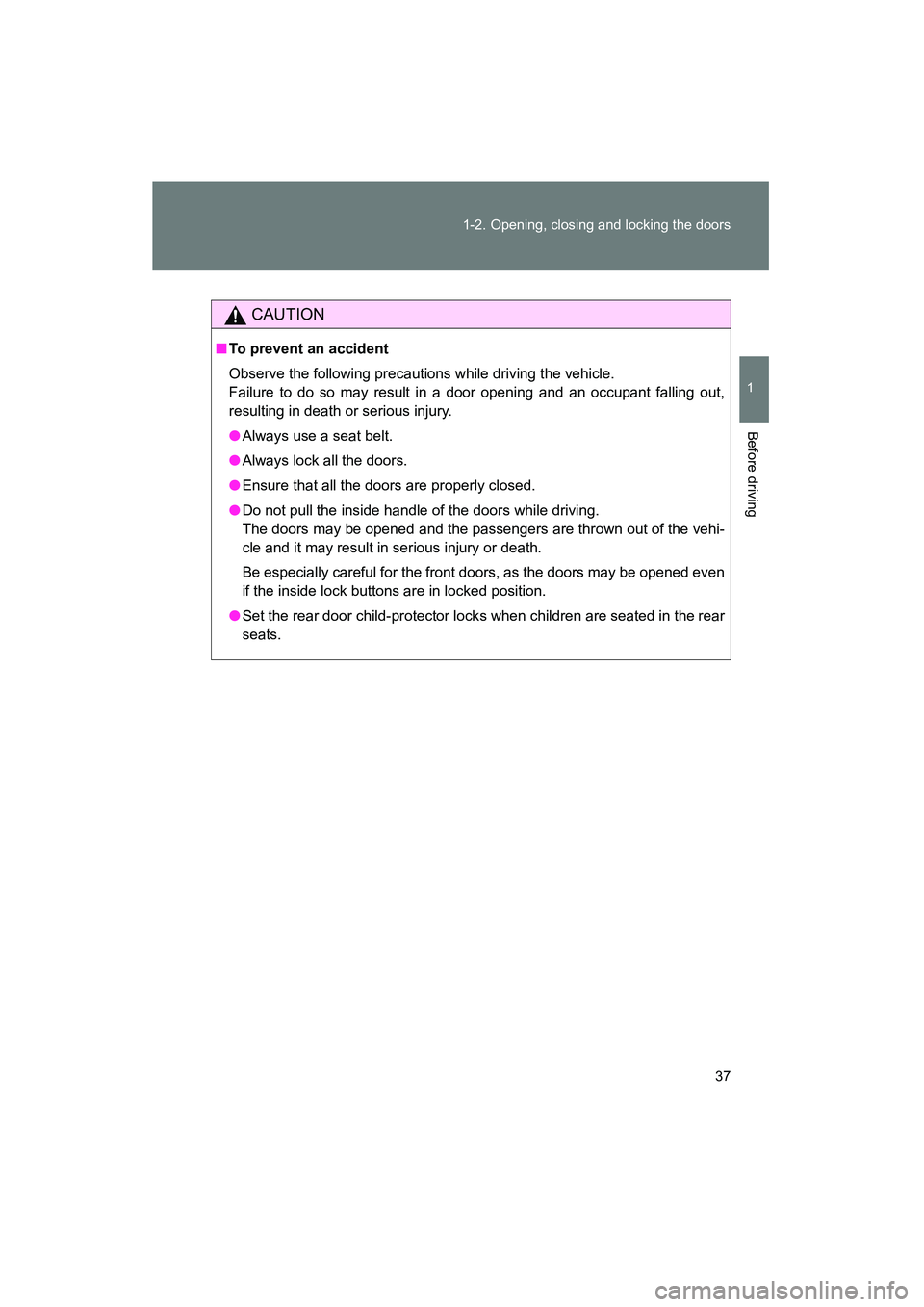 TOYOTA YARIS HATCHBACK 2013 Owners Guide 37
1-2. Opening, closing and locking the doors
1
Before driving
YARIS_HB_U_52D44U
CAUTION
■
To prevent an accident
Observe the following precautions while driving the vehicle.
Failure to do so may r TOYOTA YARIS HATCHBACK 2013 Owners Guide 37
1-2. Opening, closing and locking the doors
1
Before driving
YARIS_HB_U_52D44U
CAUTION
■
To prevent an accident
Observe the following precautions while driving the vehicle.
Failure to do so may r