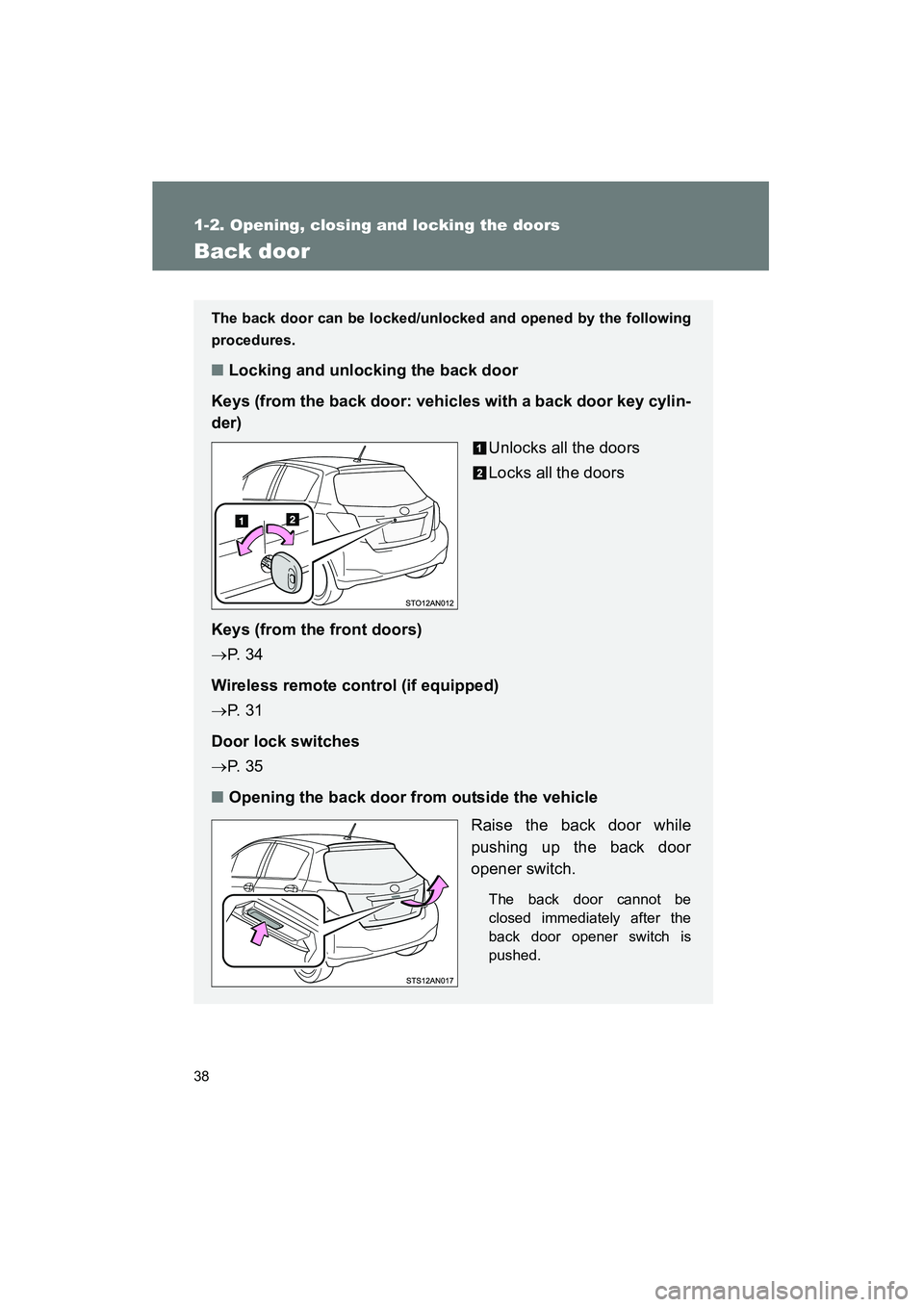 TOYOTA YARIS HATCHBACK 2013 Owners Guide 38
1-2. Opening, closing and locking the doors
YARIS_HB_U_52D44U
Back door
The back door can be locked/unlocked and opened by the following
procedures.
■Locking and unlocking the back door
Keys (fro TOYOTA YARIS HATCHBACK 2013 Owners Guide 38
1-2. Opening, closing and locking the doors
YARIS_HB_U_52D44U
Back door
The back door can be locked/unlocked and opened by the following
procedures.
■Locking and unlocking the back door
Keys (fro