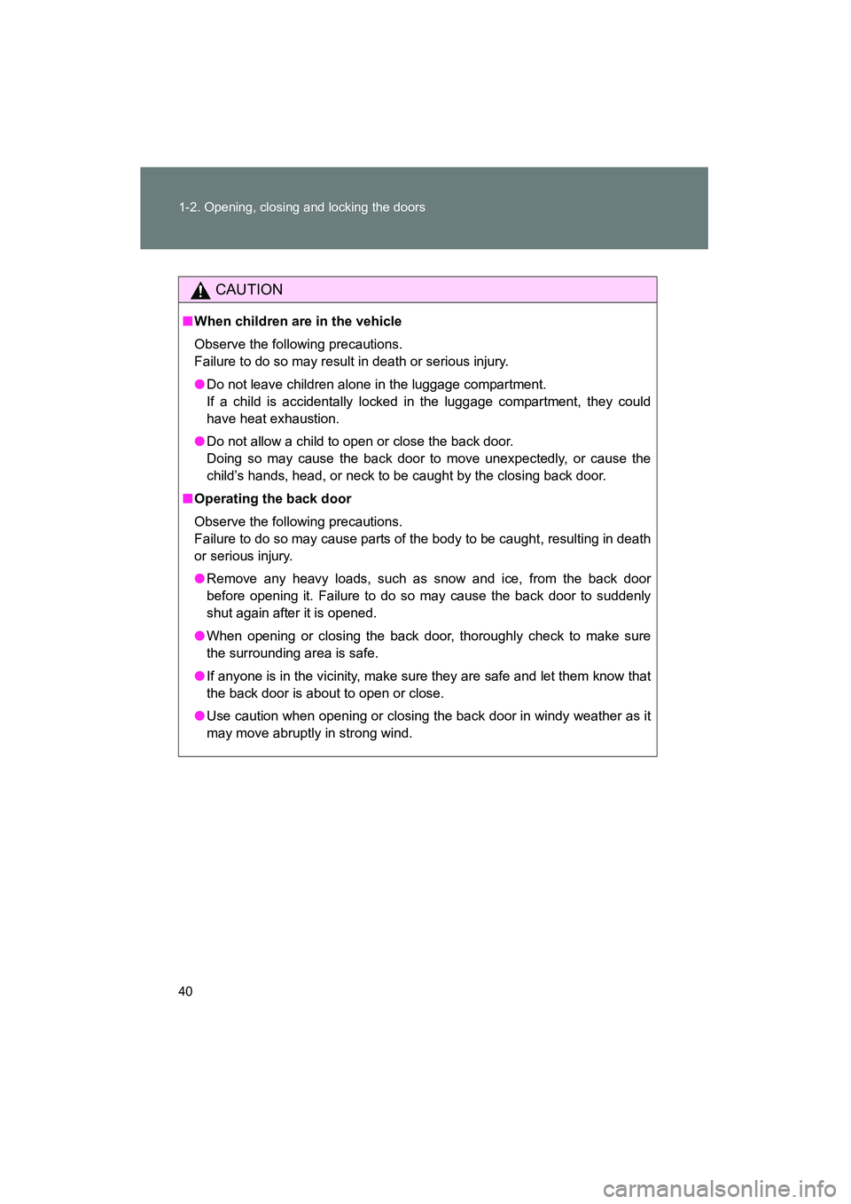 TOYOTA YARIS HATCHBACK 2013 Service Manual 40 1-2. Opening, closing and locking the doors
YARIS_HB_U_52D44U
CAUTION
■When children are in the vehicle
Observe the following precautions.
Failure to do so may result in death or serious injury. TOYOTA YARIS HATCHBACK 2013 Service Manual 40 1-2. Opening, closing and locking the doors
YARIS_HB_U_52D44U
CAUTION
■When children are in the vehicle
Observe the following precautions.
Failure to do so may result in death or serious injury.