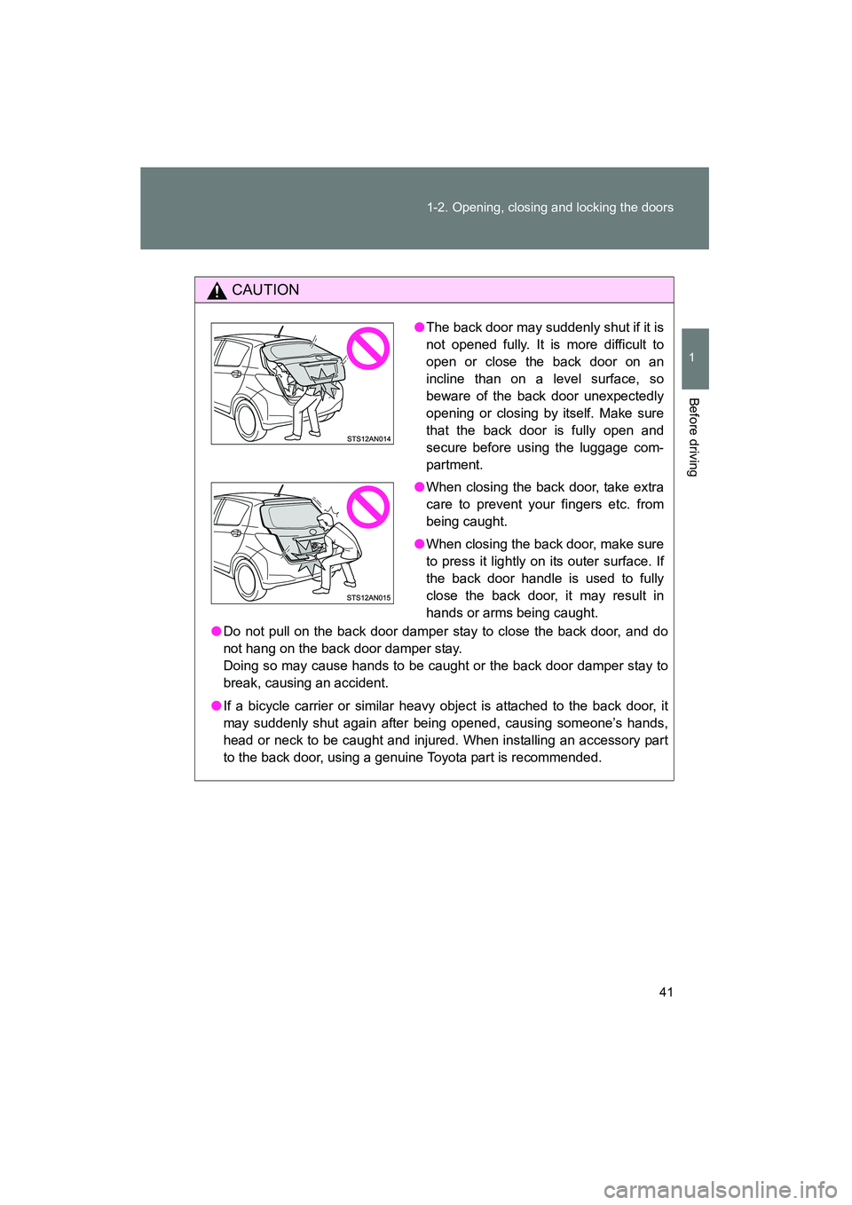 TOYOTA YARIS HATCHBACK 2013 Service Manual 41
1-2. Opening, closing and locking the doors
1
Before driving
YARIS_HB_U_52D44U
CAUTION
●
Do not pull on the back door damper stay to close the back door, and do
not hang on the back door damper s TOYOTA YARIS HATCHBACK 2013 Service Manual 41
1-2. Opening, closing and locking the doors
1
Before driving
YARIS_HB_U_52D44U
CAUTION
●
Do not pull on the back door damper stay to close the back door, and do
not hang on the back door damper s