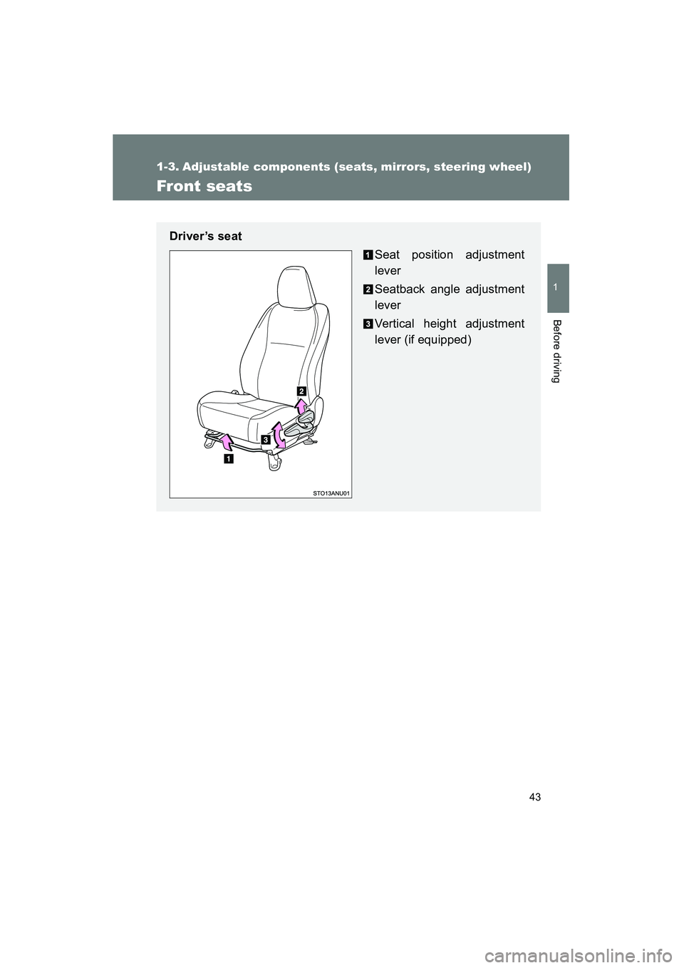 TOYOTA YARIS HATCHBACK 2013 Service Manual 43
1
Before driving
YARIS_HB_U_52D44U
1-3. Adjustable components (seats, mirrors, steering wheel)
Front seats
Driver’s seatSeat position adjustment
lever
Seatback angle adjustment
lever
Vertical hei TOYOTA YARIS HATCHBACK 2013 Service Manual 43
1
Before driving
YARIS_HB_U_52D44U
1-3. Adjustable components (seats, mirrors, steering wheel)
Front seats
Driver’s seatSeat position adjustment
lever
Seatback angle adjustment
lever
Vertical hei