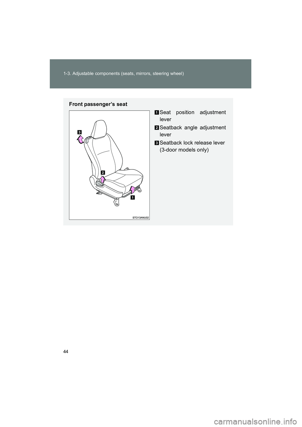 TOYOTA YARIS HATCHBACK 2013 Service Manual 44 1-3. Adjustable components (seats, mirrors, steering wheel)
YARIS_HB_U_52D44U
Front passenger’s seatSeat position adjustment
lever
Seatback angle adjustment
lever
Seatback lock release lever
(3-d TOYOTA YARIS HATCHBACK 2013 Service Manual 44 1-3. Adjustable components (seats, mirrors, steering wheel)
YARIS_HB_U_52D44U
Front passenger’s seatSeat position adjustment
lever
Seatback angle adjustment
lever
Seatback lock release lever
(3-d