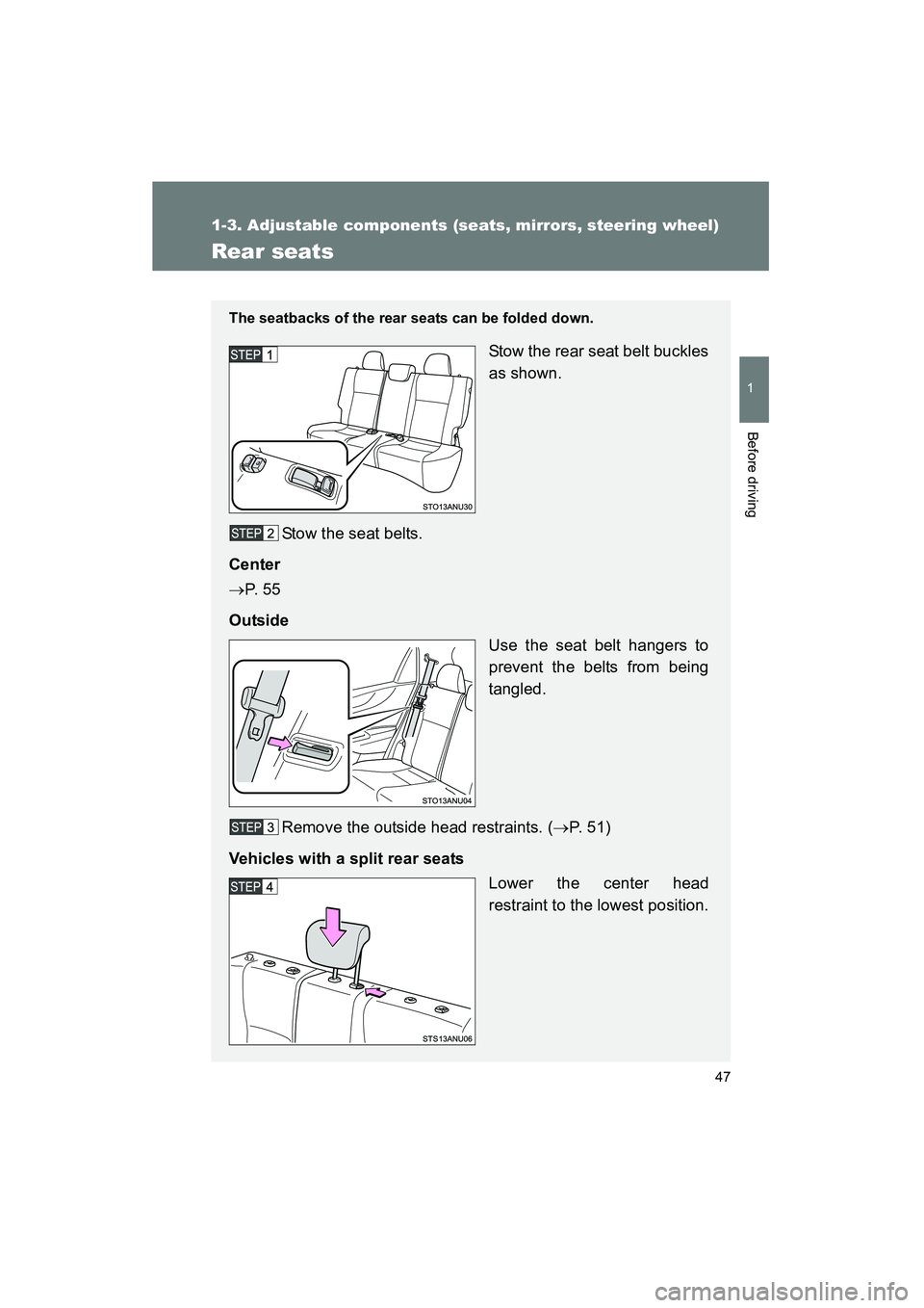 TOYOTA YARIS HATCHBACK 2013 Service Manual 47
1
1-3. Adjustable components (seats, mirrors, steering wheel)
Before driving
YARIS_HB_U_52D44U
Rear seats
The seatbacks of the rear seats can be folded down.
Stow the rear seat belt buckles
as show TOYOTA YARIS HATCHBACK 2013 Service Manual 47
1
1-3. Adjustable components (seats, mirrors, steering wheel)
Before driving
YARIS_HB_U_52D44U
Rear seats
The seatbacks of the rear seats can be folded down.
Stow the rear seat belt buckles
as show