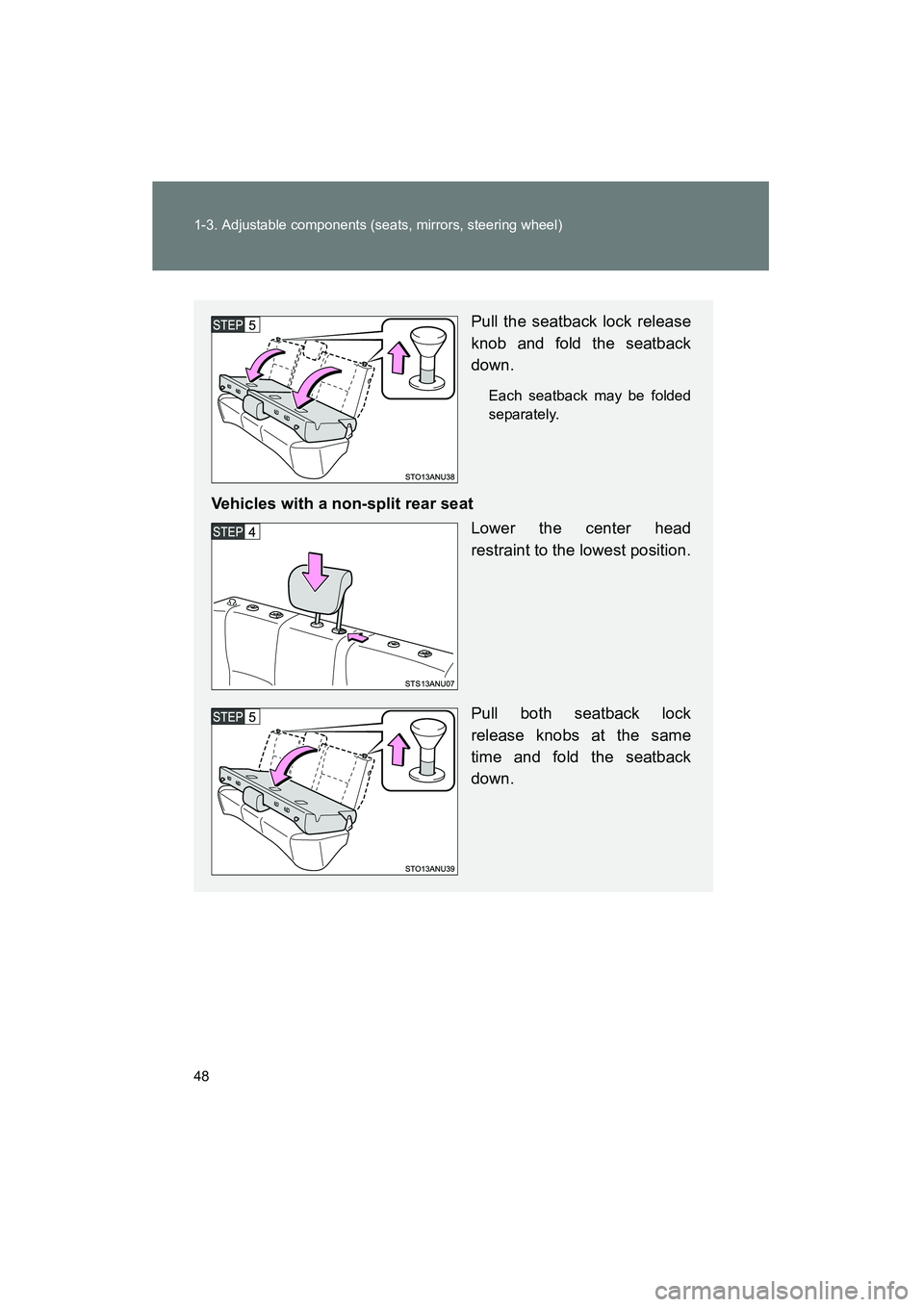 TOYOTA YARIS HATCHBACK 2013 Service Manual 48 1-3. Adjustable components (seats, mirrors, steering wheel)
YARIS_HB_U_52D44U
Pull the seatback lock release
knob and fold the seatback
down.
Each seatback may be folded
separately.
Vehicles with a TOYOTA YARIS HATCHBACK 2013 Service Manual 48 1-3. Adjustable components (seats, mirrors, steering wheel)
YARIS_HB_U_52D44U
Pull the seatback lock release
knob and fold the seatback
down.
Each seatback may be folded
separately.
Vehicles with a