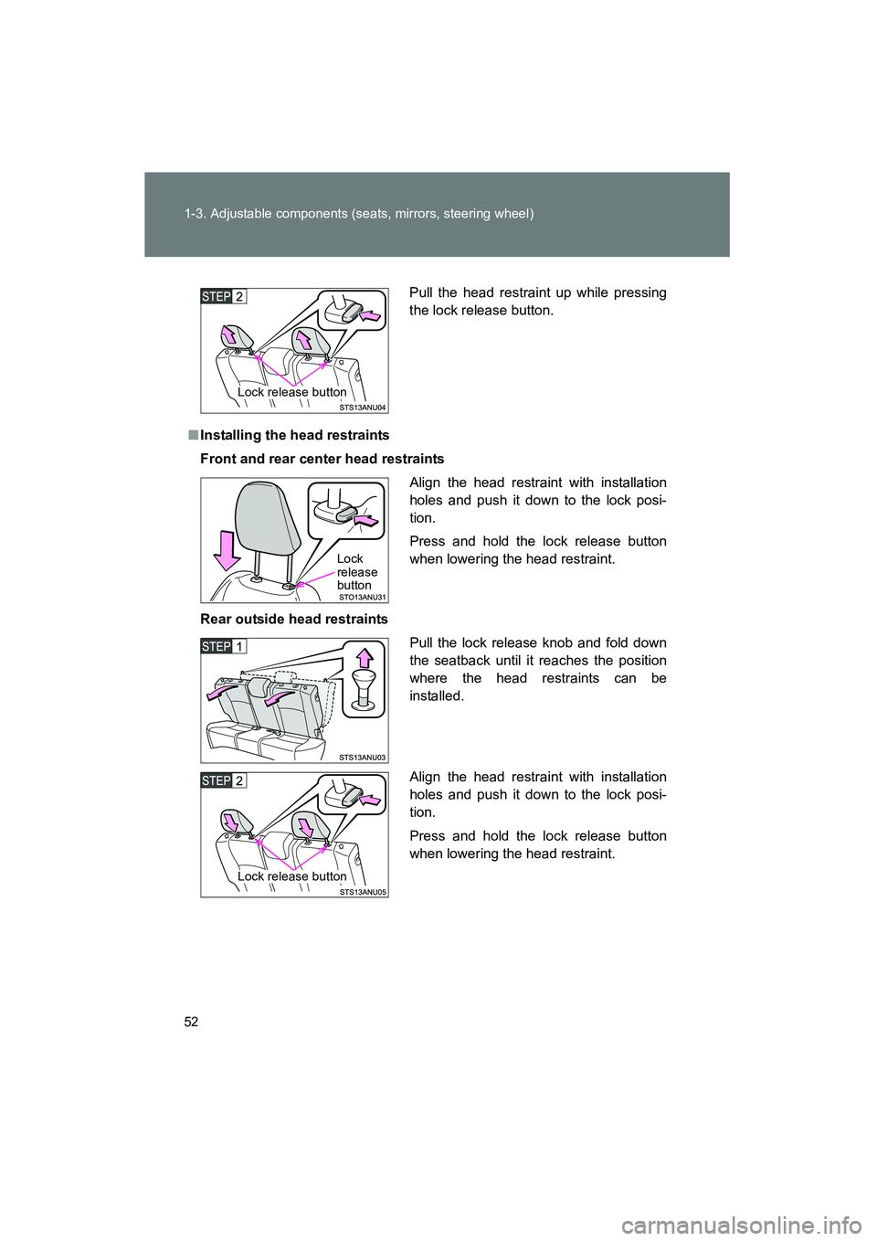 TOYOTA YARIS HATCHBACK 2013 Workshop Manual 52 1-3. Adjustable components (seats, mirrors, steering wheel)
YARIS_HB_U_52D44U
■Installing the head restraints
Front and rear center head restraints
Rear outside head restraints Pull the head rest TOYOTA YARIS HATCHBACK 2013 Workshop Manual 52 1-3. Adjustable components (seats, mirrors, steering wheel)
YARIS_HB_U_52D44U
■Installing the head restraints
Front and rear center head restraints
Rear outside head restraints Pull the head rest
