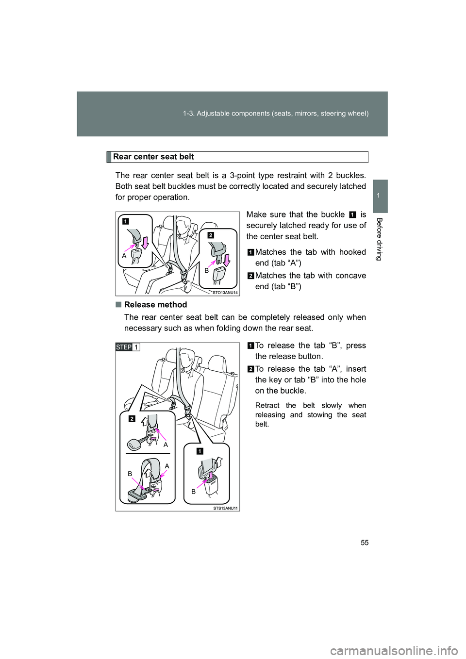 TOYOTA YARIS HATCHBACK 2013 Workshop Manual 55
1-3. Adjustable components (seats, mirrors, steering wheel)
1
Before driving
YARIS_HB_U_52D44U
Rear center seat belt
The rear center seat belt is a 3-point type restraint with 2 buckles.
Both seat TOYOTA YARIS HATCHBACK 2013 Workshop Manual 55
1-3. Adjustable components (seats, mirrors, steering wheel)
1
Before driving
YARIS_HB_U_52D44U
Rear center seat belt
The rear center seat belt is a 3-point type restraint with 2 buckles.
Both seat