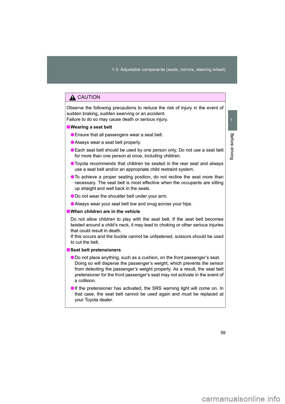 TOYOTA YARIS HATCHBACK 2013 Repair Manual 59
1-3. Adjustable components (seats, mirrors, steering wheel)
1
Before driving
YARIS_HB_U_52D44U
CAUTION
Observe the following precautions to reduce the risk of injury in the event of
sudden braking, TOYOTA YARIS HATCHBACK 2013 Repair Manual 59
1-3. Adjustable components (seats, mirrors, steering wheel)
1
Before driving
YARIS_HB_U_52D44U
CAUTION
Observe the following precautions to reduce the risk of injury in the event of
sudden braking,