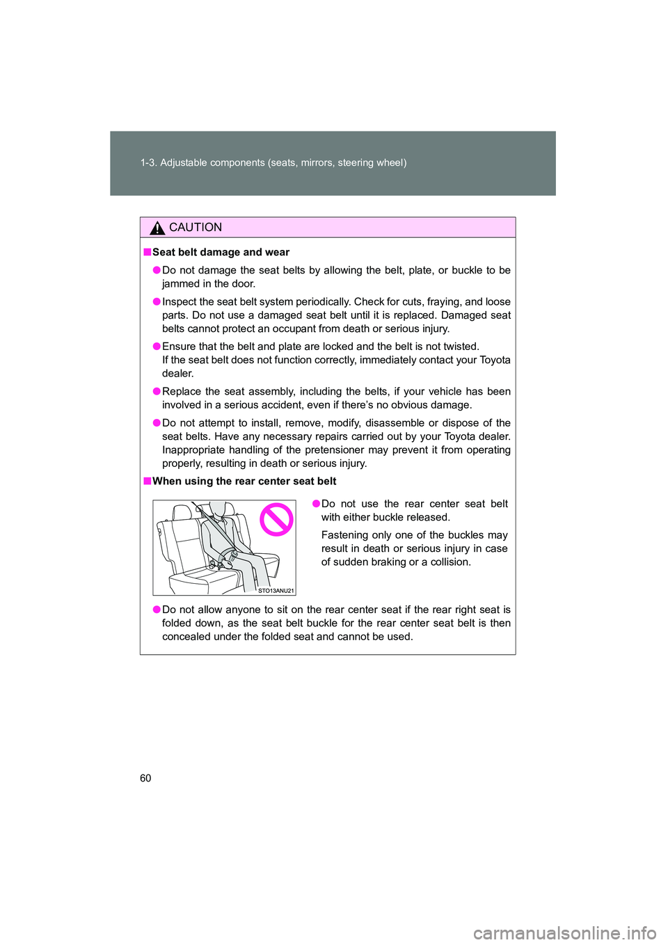 TOYOTA YARIS HATCHBACK 2013 Repair Manual 60 1-3. Adjustable components (seats, mirrors, steering wheel)
YARIS_HB_U_52D44U
CAUTION
■Seat belt damage and wear
● Do not damage the seat belts by allowing the belt, plate, or buckle to be
jamm TOYOTA YARIS HATCHBACK 2013 Repair Manual 60 1-3. Adjustable components (seats, mirrors, steering wheel)
YARIS_HB_U_52D44U
CAUTION
■Seat belt damage and wear
● Do not damage the seat belts by allowing the belt, plate, or buckle to be
jamm