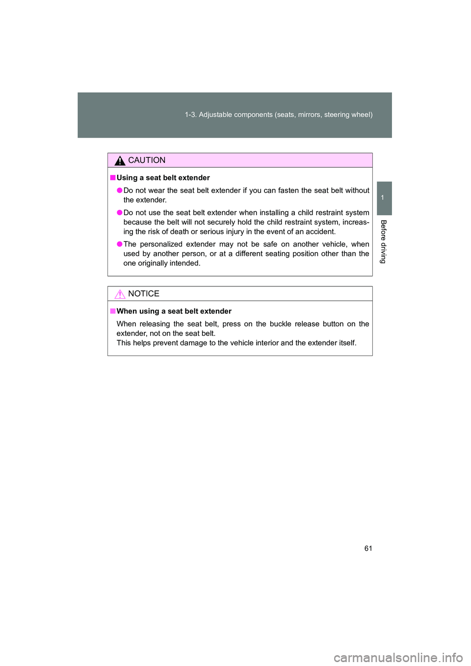 TOYOTA YARIS HATCHBACK 2013 Repair Manual 61
1-3. Adjustable components (seats, mirrors, steering wheel)
1
Before driving
YARIS_HB_U_52D44U
CAUTION
■
Using a seat belt extender
●Do not wear the seat belt extender if you can fasten the sea TOYOTA YARIS HATCHBACK 2013 Repair Manual 61
1-3. Adjustable components (seats, mirrors, steering wheel)
1
Before driving
YARIS_HB_U_52D44U
CAUTION
■
Using a seat belt extender
●Do not wear the seat belt extender if you can fasten the sea