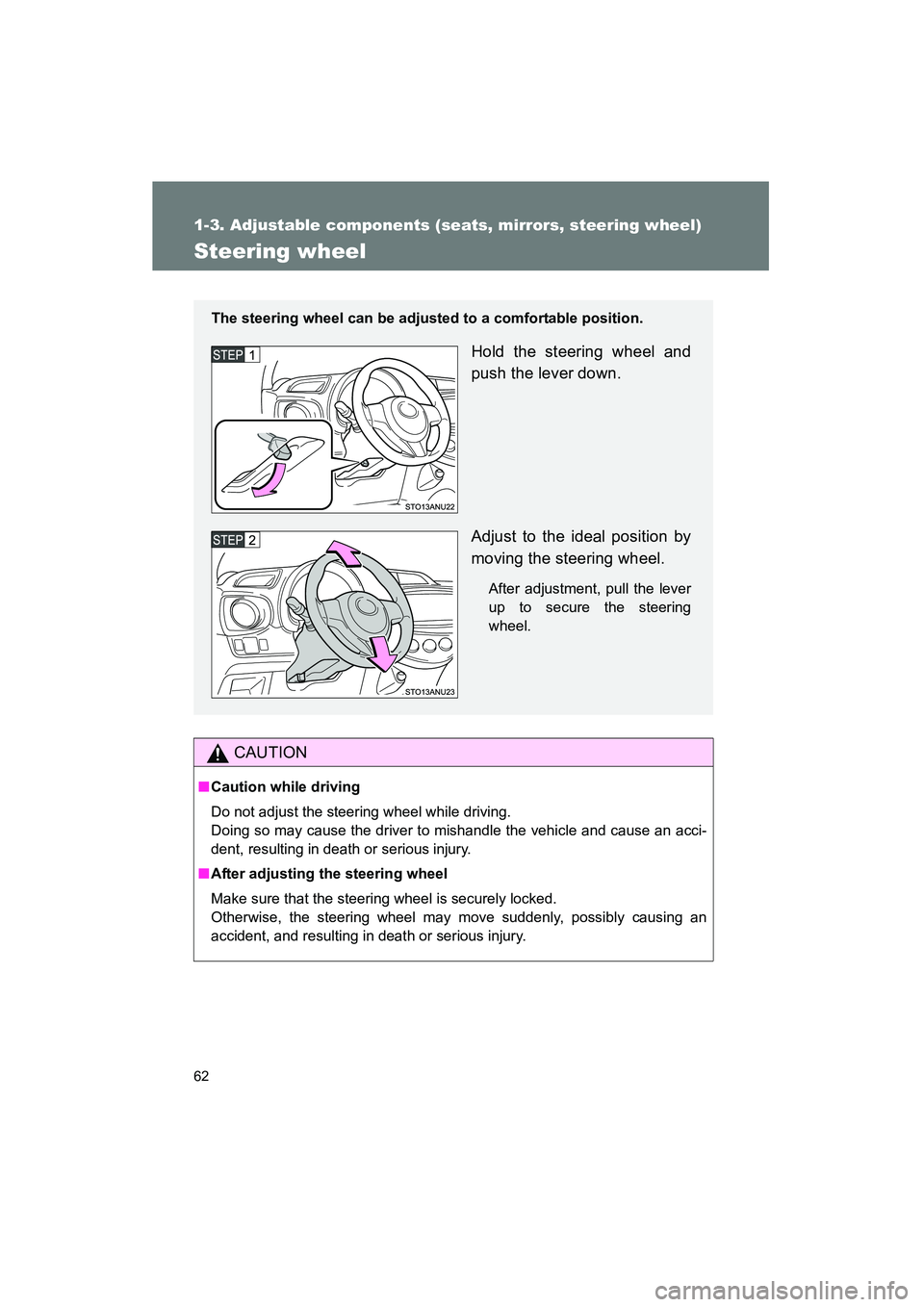 TOYOTA YARIS HATCHBACK 2013 Repair Manual 62
1-3. Adjustable components (seats, mirrors, steering wheel)
YARIS_HB_U_52D44U
Steering wheel
CAUTION
■Caution while driving
Do not adjust the steering wheel while driving.
Doing so may cause the TOYOTA YARIS HATCHBACK 2013 Repair Manual 62
1-3. Adjustable components (seats, mirrors, steering wheel)
YARIS_HB_U_52D44U
Steering wheel
CAUTION
■Caution while driving
Do not adjust the steering wheel while driving.
Doing so may cause the