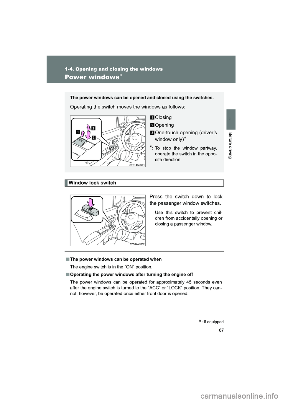 TOYOTA YARIS HATCHBACK 2013 Repair Manual 67
1
Before driving
YARIS_HB_U_52D44U
1-4. Opening and closing the windows
Power windows∗
Window lock switchPress the switch down to lock
the passenger window switches.
Use this switch to prevent ch TOYOTA YARIS HATCHBACK 2013 Repair Manual 67
1
Before driving
YARIS_HB_U_52D44U
1-4. Opening and closing the windows
Power windows∗
Window lock switchPress the switch down to lock
the passenger window switches.
Use this switch to prevent ch