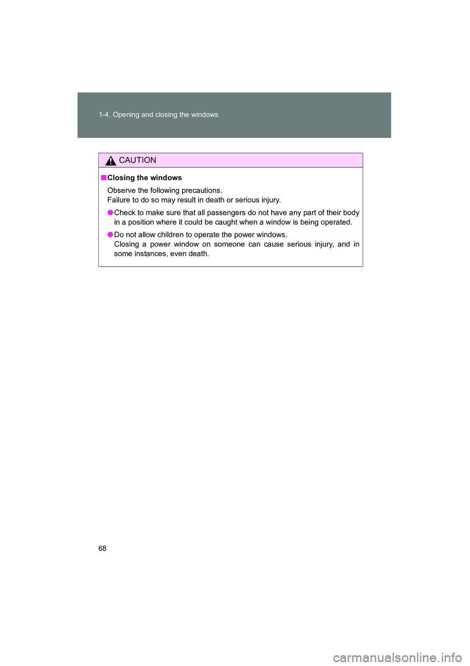 TOYOTA YARIS HATCHBACK 2013 Repair Manual 68 1-4. Opening and closing the windows
YARIS_HB_U_52D44U
CAUTION
■Closing the windows
Observe the following precautions.
Failure to do so may result in death or serious injury.
● Check to make s TOYOTA YARIS HATCHBACK 2013 Repair Manual 68 1-4. Opening and closing the windows
YARIS_HB_U_52D44U
CAUTION
■Closing the windows
Observe the following precautions.
Failure to do so may result in death or serious injury.
● Check to make s