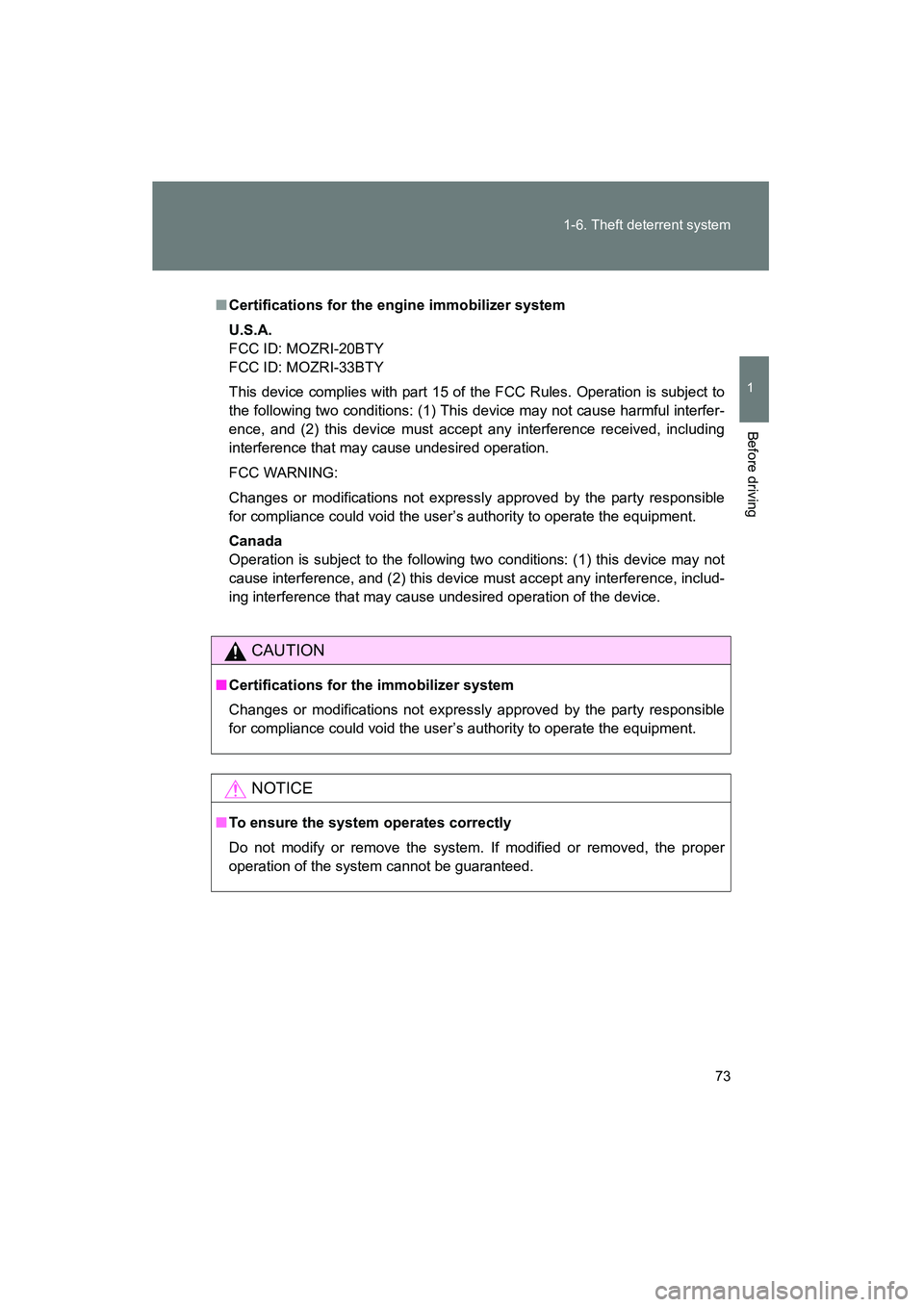 TOYOTA YARIS HATCHBACK 2013  Owners Manual 73
1-6. Theft deterrent system
1
Before driving
YARIS_HB_U_52D44U
■
Certifications for the engine immobilizer system
U.S.A.
FCC ID: MOZRI-20BTY
FCC ID: MOZRI-33BTY
This device complies with part 15 