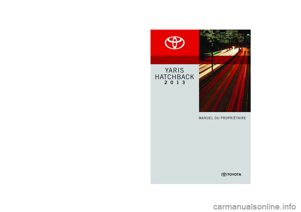 TOYOTA YARIS HATCHBACK 2013 Manuel du propriétaire (in French) TOYOTA YARIS HATCHBACK 2013 Manuel du propriétaire (in French)