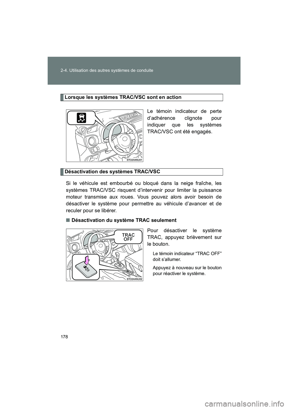 TOYOTA YARIS HATCHBACK 2013 Manuel du propriétaire (in French) 178 2-4. Utilisation des autres systèmes de conduite
YARIS_HB_D_52D44D
Lorsque les systèmes TRAC/VSC sont en actionLe témoin indicateur de perte
d’adhérence clignote pour
indiquer que les systè TOYOTA YARIS HATCHBACK 2013 Manuel du propriétaire (in French) 178 2-4. Utilisation des autres systèmes de conduite
YARIS_HB_D_52D44D
Lorsque les systèmes TRAC/VSC sont en actionLe témoin indicateur de perte
d’adhérence clignote pour
indiquer que les systè