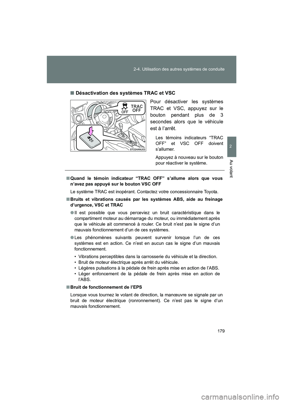TOYOTA YARIS HATCHBACK 2013 Manuel du propriétaire (in French) 179
2-4. Utilisation des autres systèmes de conduite
2
Au volant
YARIS_HB_D_52D44D
■
Désactivation des systèmes TRAC et VSC
Pour désactiver les systèmes
TRAC et VSC, appuyez sur le
bouton penda TOYOTA YARIS HATCHBACK 2013 Manuel du propriétaire (in French) 179
2-4. Utilisation des autres systèmes de conduite
2
Au volant
YARIS_HB_D_52D44D
■
Désactivation des systèmes TRAC et VSC
Pour désactiver les systèmes
TRAC et VSC, appuyez sur le
bouton penda