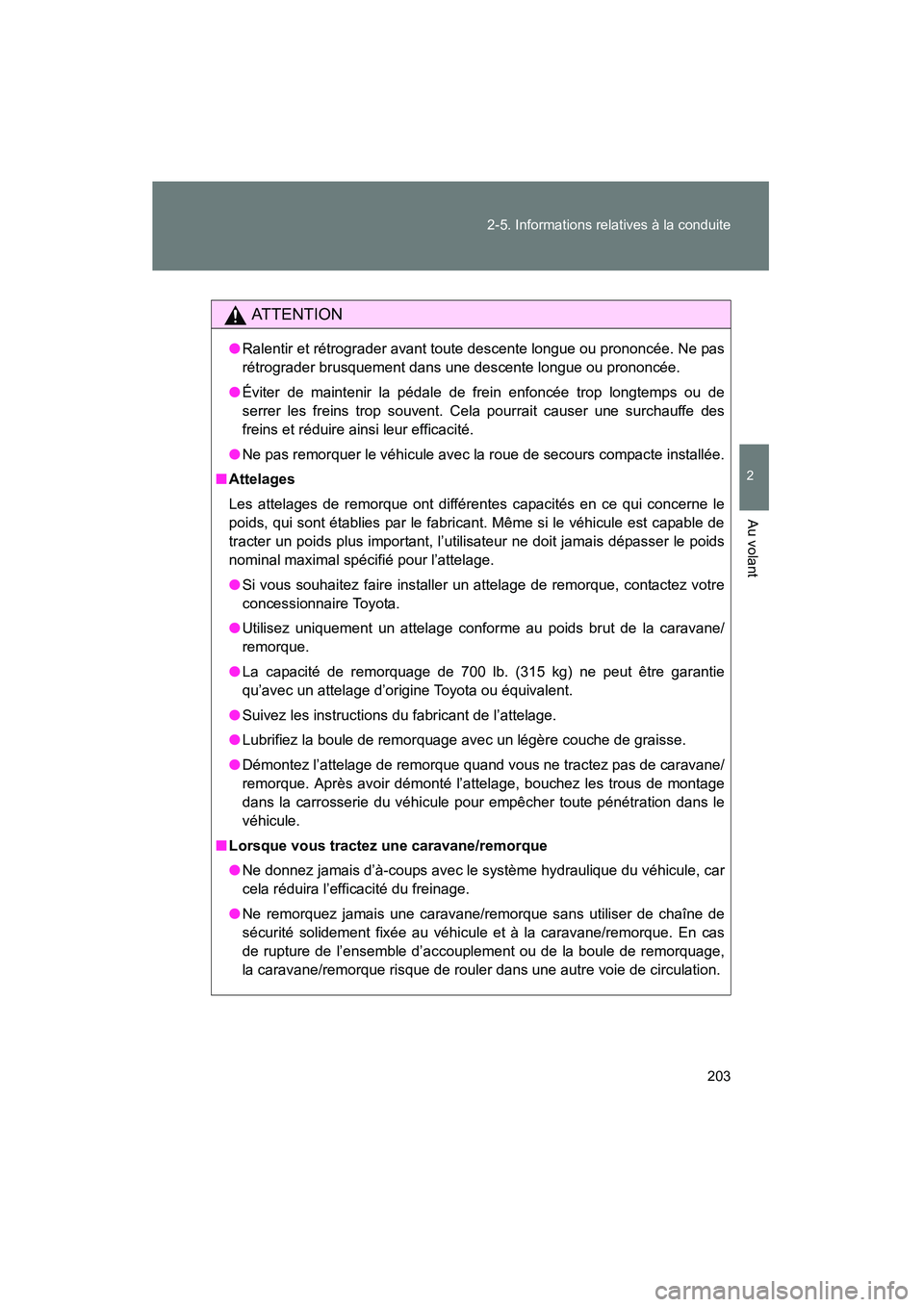 TOYOTA YARIS HATCHBACK 2013 Manuel du propriétaire (in French) 203
2-5. Informations relatives à la conduite
2
Au volant
YARIS_HB_D_52D44D
AT T E N T I O N
●
Ralentir et rétrograder avant toute descente longue ou prononcée. Ne pas
rétrograder brusquement da TOYOTA YARIS HATCHBACK 2013 Manuel du propriétaire (in French) 203
2-5. Informations relatives à la conduite
2
Au volant
YARIS_HB_D_52D44D
AT T E N T I O N
●
Ralentir et rétrograder avant toute descente longue ou prononcée. Ne pas
rétrograder brusquement da