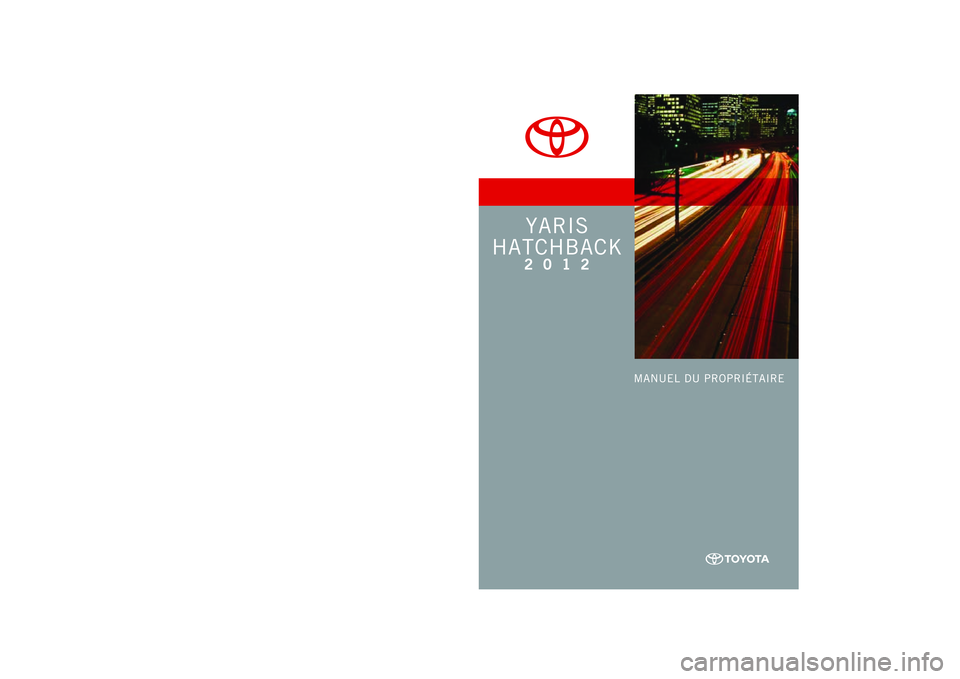 TOYOTA YARIS HATCHBACK 2012 Manuel du propriétaire (in French) TOYOTA YARIS HATCHBACK 2012 Manuel du propriétaire (in French)