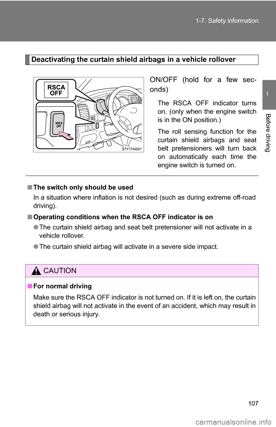 TOYOTA 4RUNNER 2009 N280 / 5.G Owners Manual 107
1-7. Safety information
1
Before driving
Deactivating the curtain shield airbags in a vehicle rollover
ON/OFF (hold for a few sec-
onds)
The RSCA OFF indicator turns
on. (only when the engine swit TOYOTA 4RUNNER 2009 N280 / 5.G Owners Manual 107
1-7. Safety information
1
Before driving
Deactivating the curtain shield airbags in a vehicle rollover
ON/OFF (hold for a few sec-
onds)
The RSCA OFF indicator turns
on. (only when the engine swit