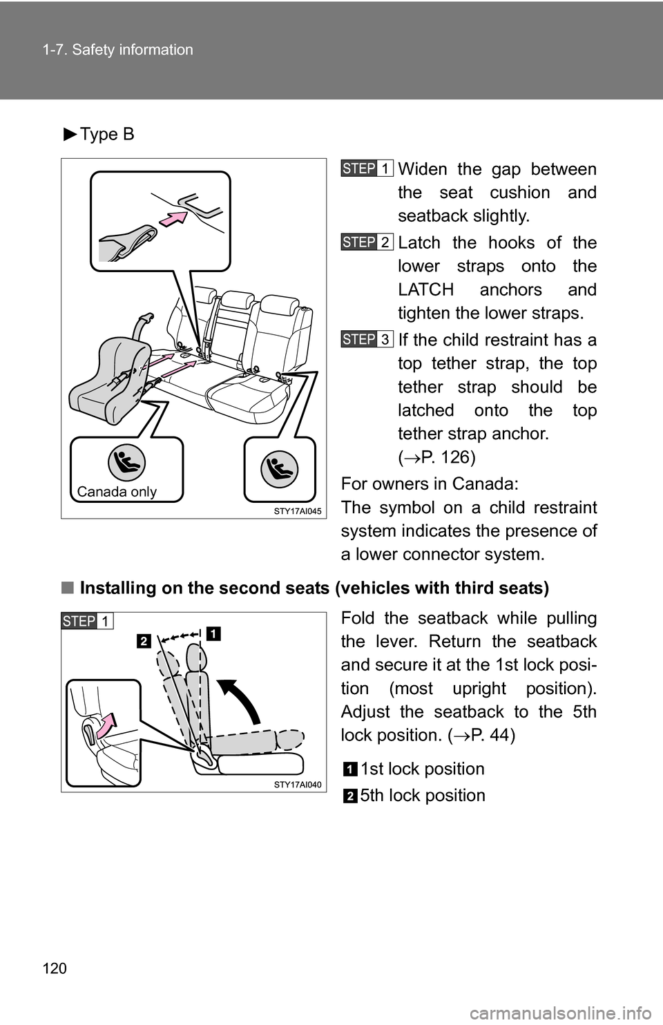 TOYOTA 4RUNNER 2009 N280 / 5.G Owners Manual 120 1-7. Safety information
Type BWiden the gap between
the seat cushion and
seatback slightly.
Latch the hooks of the
lower straps onto the
LATCH anchors and
tighten the lower straps.
If the child re TOYOTA 4RUNNER 2009 N280 / 5.G Owners Manual 120 1-7. Safety information
Type BWiden the gap between
the seat cushion and
seatback slightly.
Latch the hooks of the
lower straps onto the
LATCH anchors and
tighten the lower straps.
If the child re