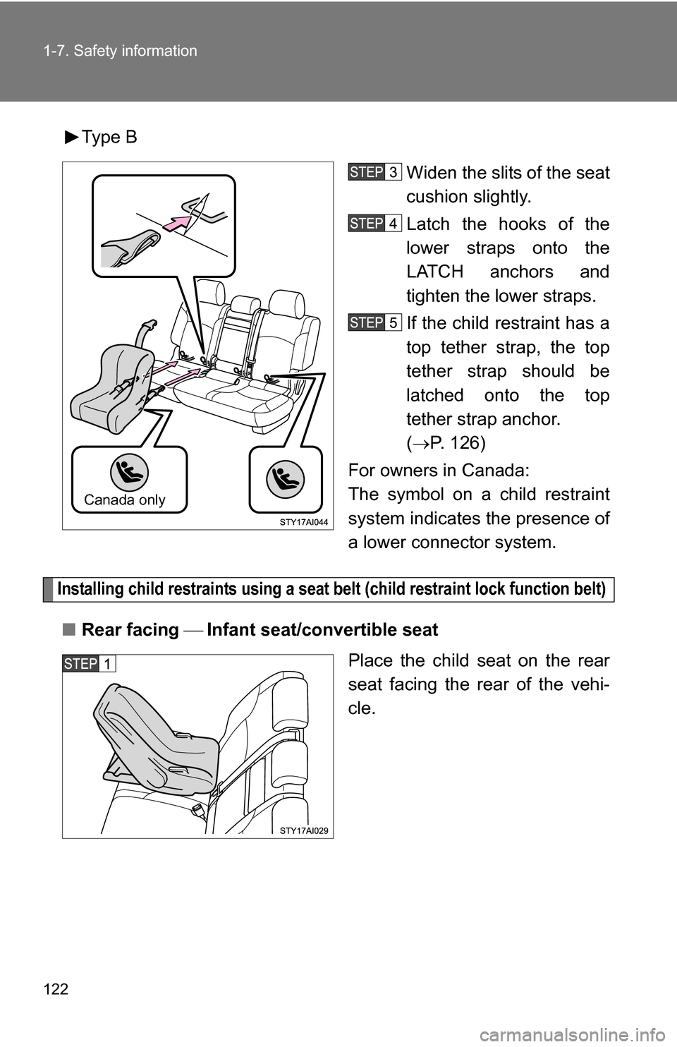 TOYOTA 4RUNNER 2009 N280 / 5.G Owners Manual 122 1-7. Safety information
Type BWiden the slits of the seat
cushion slightly.
Latch the hooks of the
lower straps onto the
LATCH anchors and
tighten the lower straps.
If the child restraint has a
to TOYOTA 4RUNNER 2009 N280 / 5.G Owners Manual 122 1-7. Safety information
Type BWiden the slits of the seat
cushion slightly.
Latch the hooks of the
lower straps onto the
LATCH anchors and
tighten the lower straps.
If the child restraint has a
to