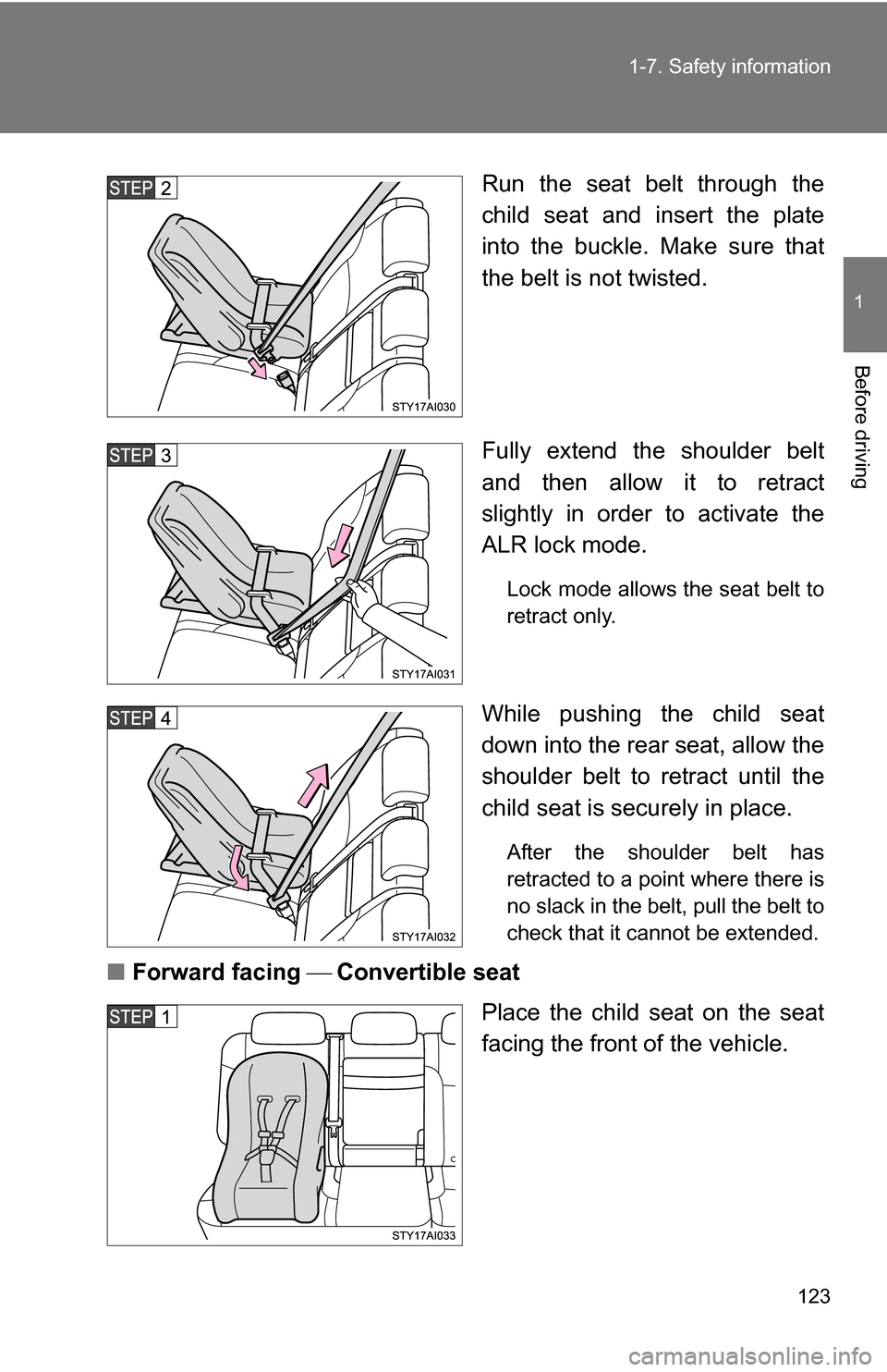 TOYOTA 4RUNNER 2009 N280 / 5.G Owners Manual 123
1-7. Safety information
1
Before driving
Run the seat belt through the
child seat and insert the plate
into the buckle. Make sure that
the belt is not twisted.
Fully extend the shoulder belt
and t TOYOTA 4RUNNER 2009 N280 / 5.G Owners Manual 123
1-7. Safety information
1
Before driving
Run the seat belt through the
child seat and insert the plate
into the buckle. Make sure that
the belt is not twisted.
Fully extend the shoulder belt
and t