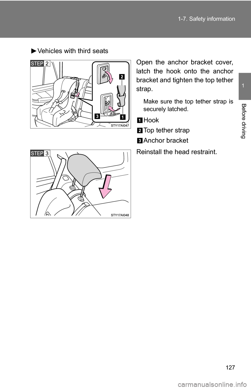 TOYOTA 4RUNNER 2009 N280 / 5.G Owners Manual 127
1-7. Safety information
1
Before driving
Vehicles with third seats
Open the anchor bracket cover,
latch the hook onto the anchor
bracket and tighten the top tether
strap.
Make sure the top tether TOYOTA 4RUNNER 2009 N280 / 5.G Owners Manual 127
1-7. Safety information
1
Before driving
Vehicles with third seats
Open the anchor bracket cover,
latch the hook onto the anchor
bracket and tighten the top tether
strap.
Make sure the top tether