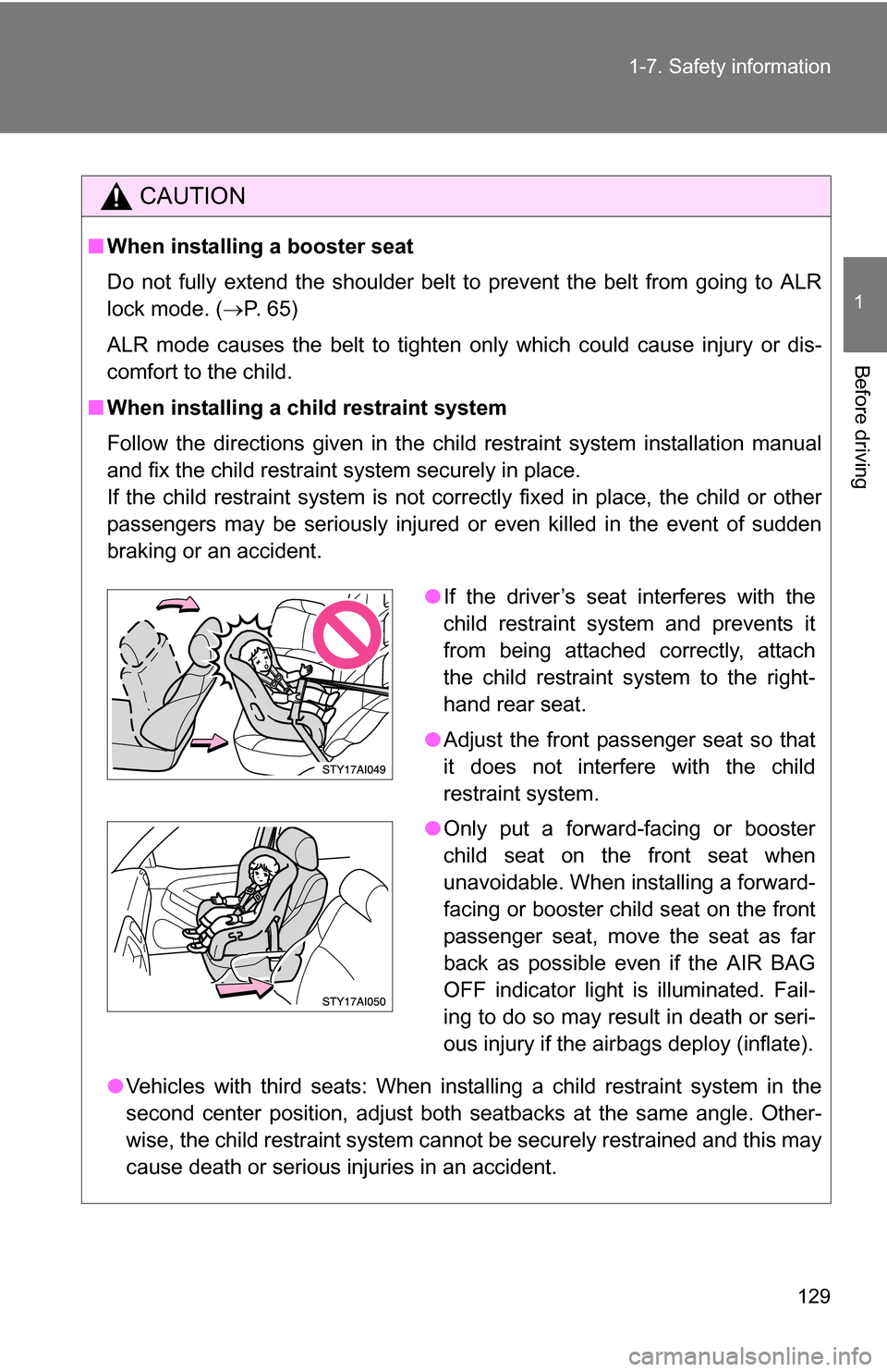 TOYOTA 4RUNNER 2009 N280 / 5.G Owners Manual 129
1-7. Safety information
1
Before driving
CAUTION
■
When installing a booster seat
Do not fully extend the shoulder belt to prevent the belt from going to ALR
lock mode. ( P. 65)
ALR mode caus TOYOTA 4RUNNER 2009 N280 / 5.G Owners Manual 129
1-7. Safety information
1
Before driving
CAUTION
■
When installing a booster seat
Do not fully extend the shoulder belt to prevent the belt from going to ALR
lock mode. ( P. 65)
ALR mode caus