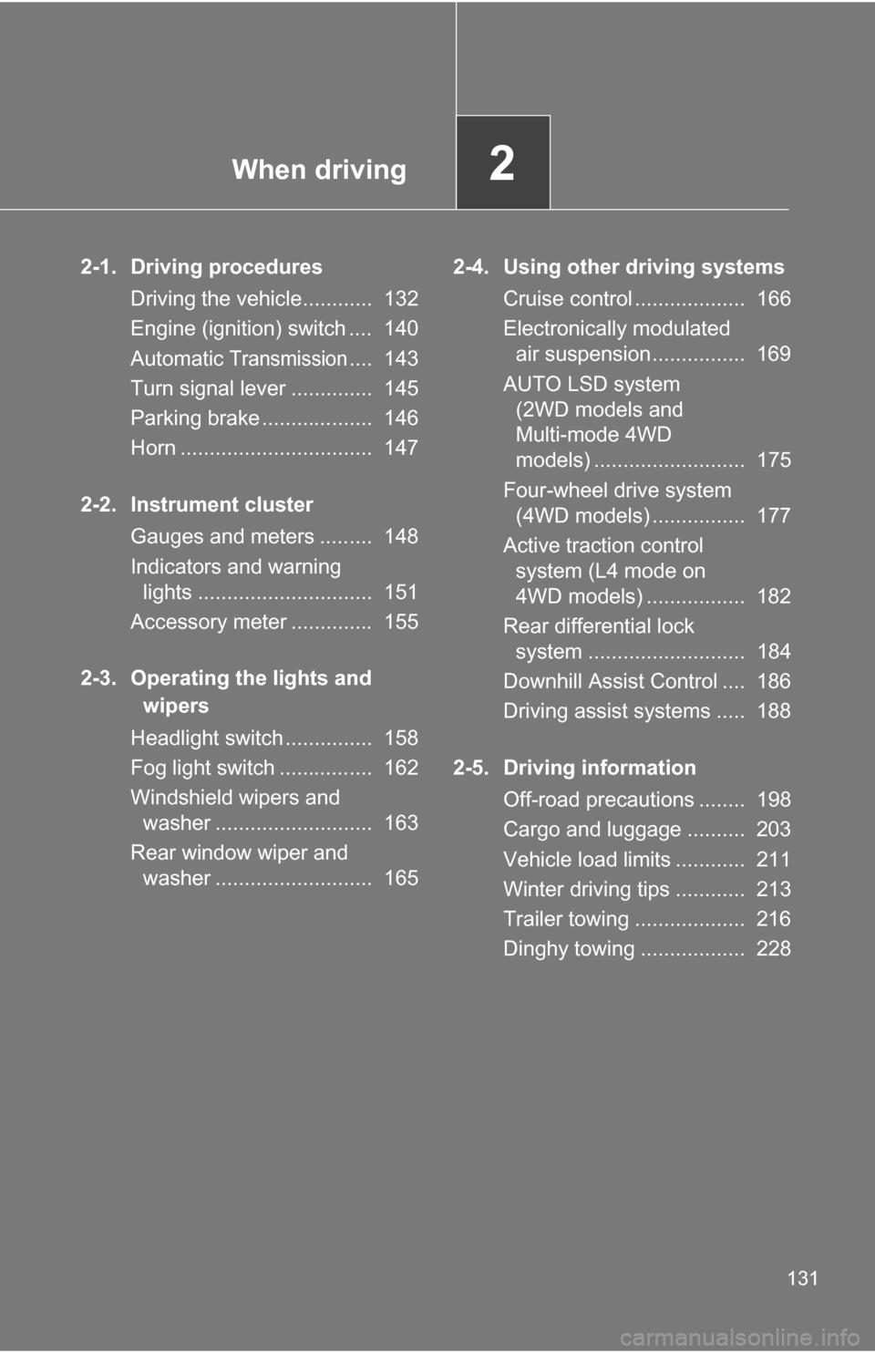 TOYOTA 4RUNNER 2009 N280 / 5.G Owners Manual When driving2
131
2-1. Driving proceduresDriving the vehicle............ 132
Engine (ignition) switch .... 140
Automatic
Transmission.... 143
Turn signal lever .............. 145
Parking brake .. TOYOTA 4RUNNER 2009 N280 / 5.G Owners Manual When driving2
131
2-1. Driving proceduresDriving the vehicle............ 132
Engine (ignition) switch .... 140
Automatic
Transmission.... 143
Turn signal lever .............. 145
Parking brake ..