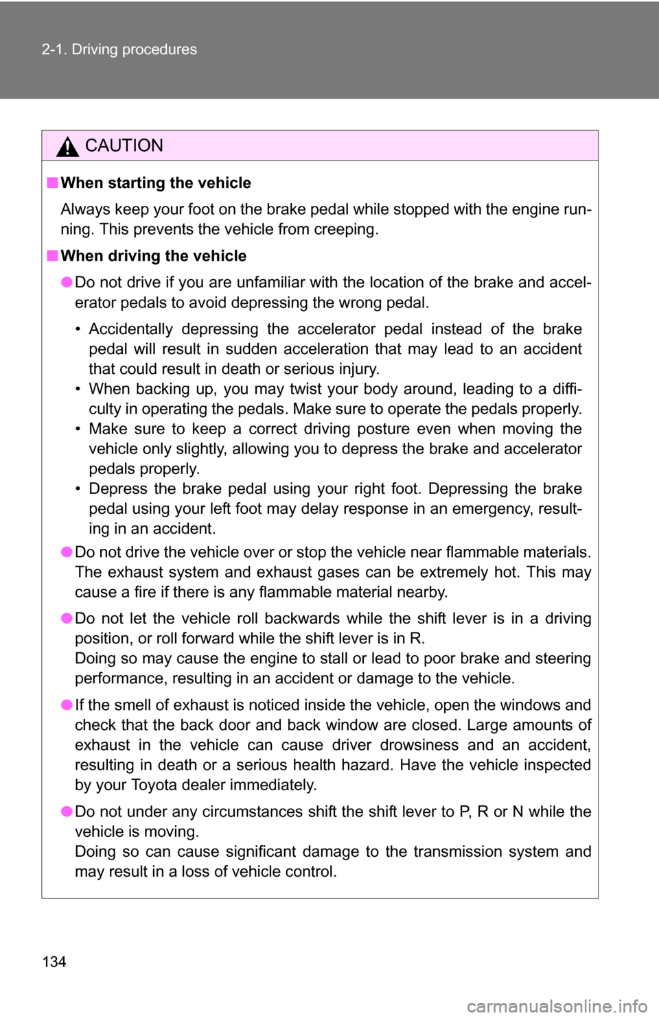 TOYOTA 4RUNNER 2009 N280 / 5.G Owners Manual 134 2-1. Driving procedures
CAUTION
■When starting the vehicle
Always keep your foot on the brake pedal while stopped with the engine run-
ning. This prevents the vehicle from creeping.
■ When dri TOYOTA 4RUNNER 2009 N280 / 5.G Owners Manual 134 2-1. Driving procedures
CAUTION
■When starting the vehicle
Always keep your foot on the brake pedal while stopped with the engine run-
ning. This prevents the vehicle from creeping.
■ When dri